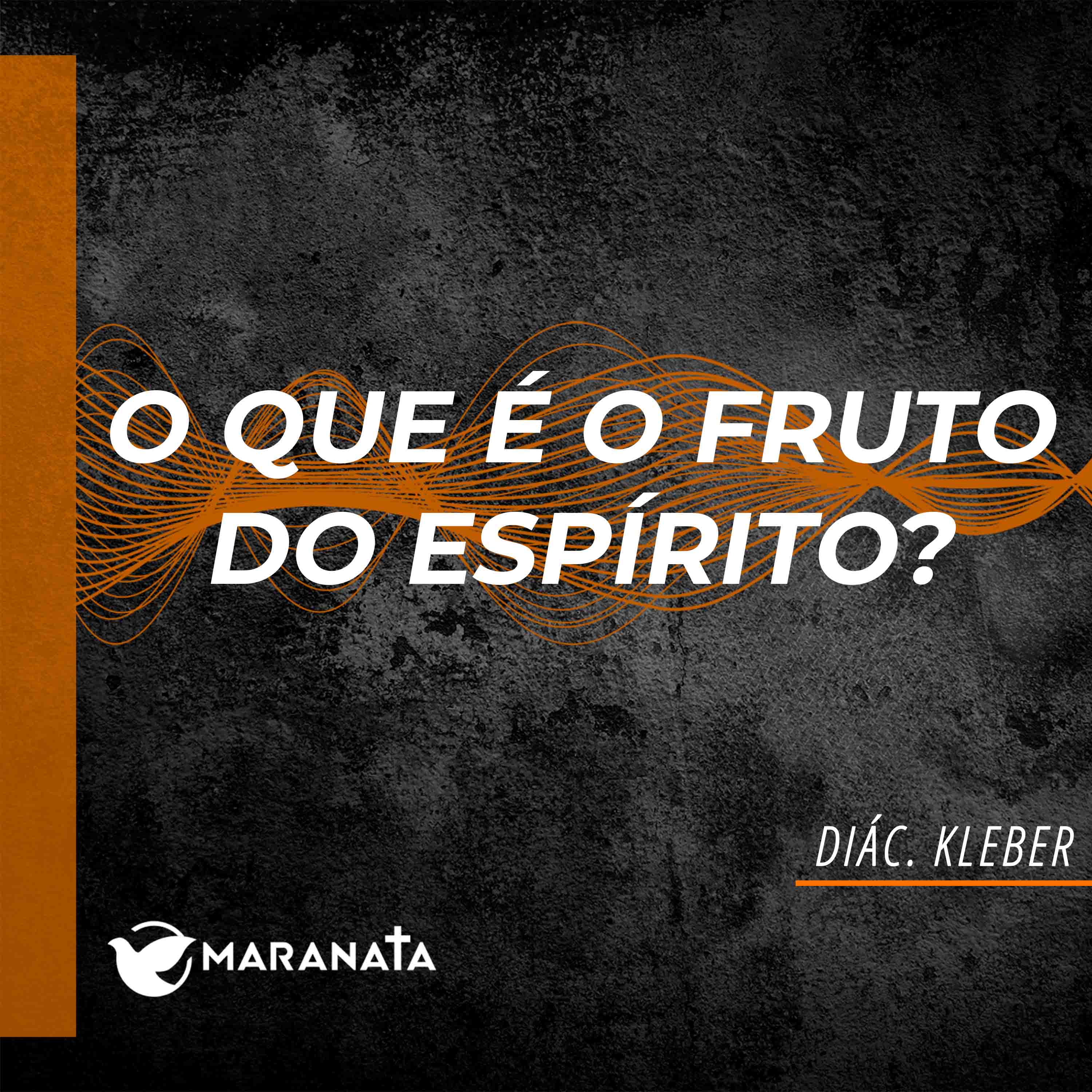 O que é o fruto do Espírito? - Diác. Kleber