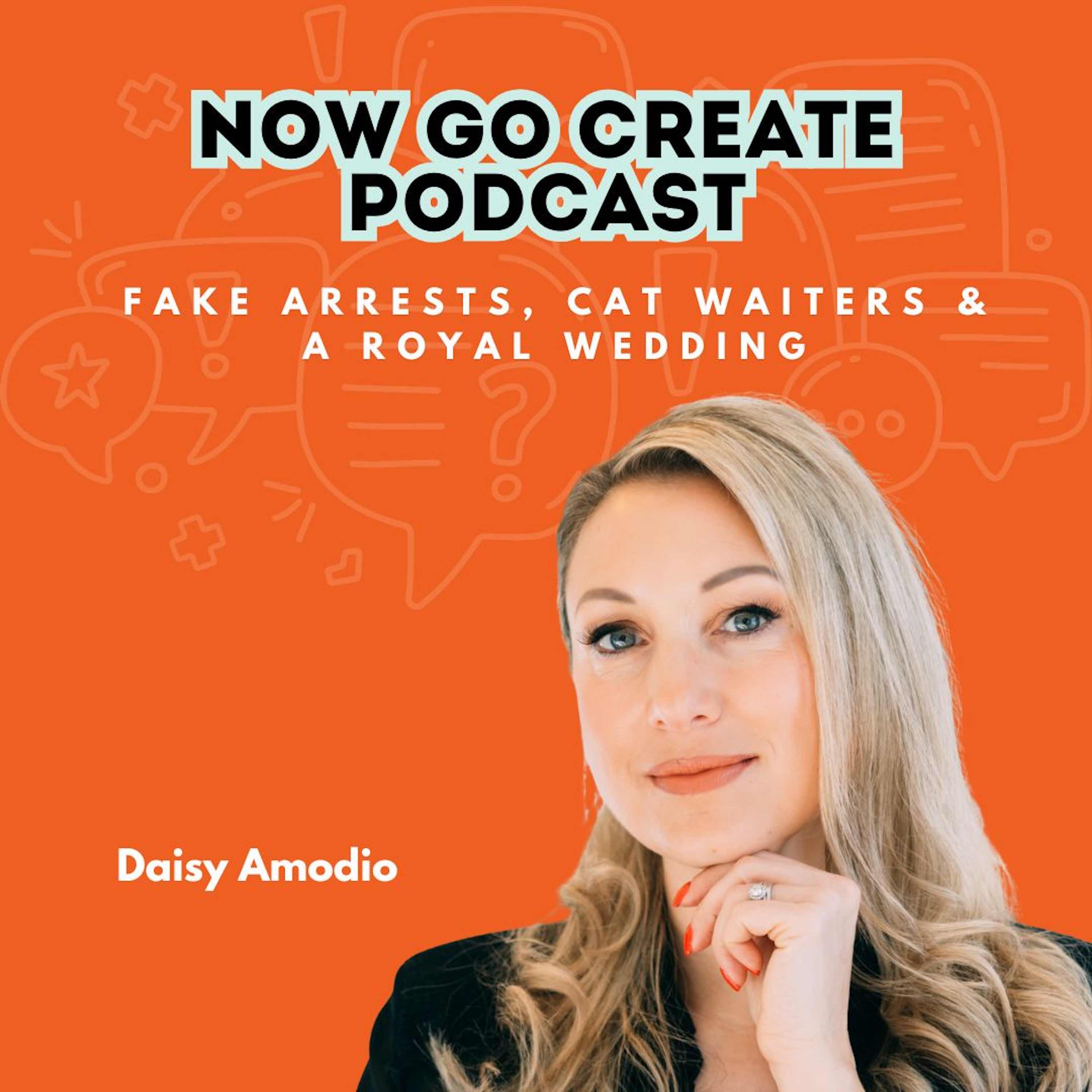 Ep 36: Fake Arrests, Cat Waiters & A Royal Wedding with Daisy Amodio