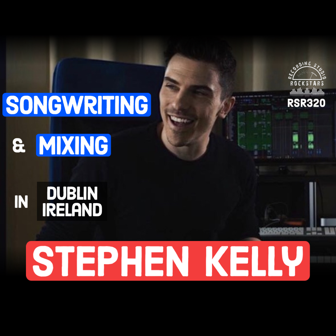 RSR320 - Stephen Kelly - Songwriting and Mixing in Dublin Ireland