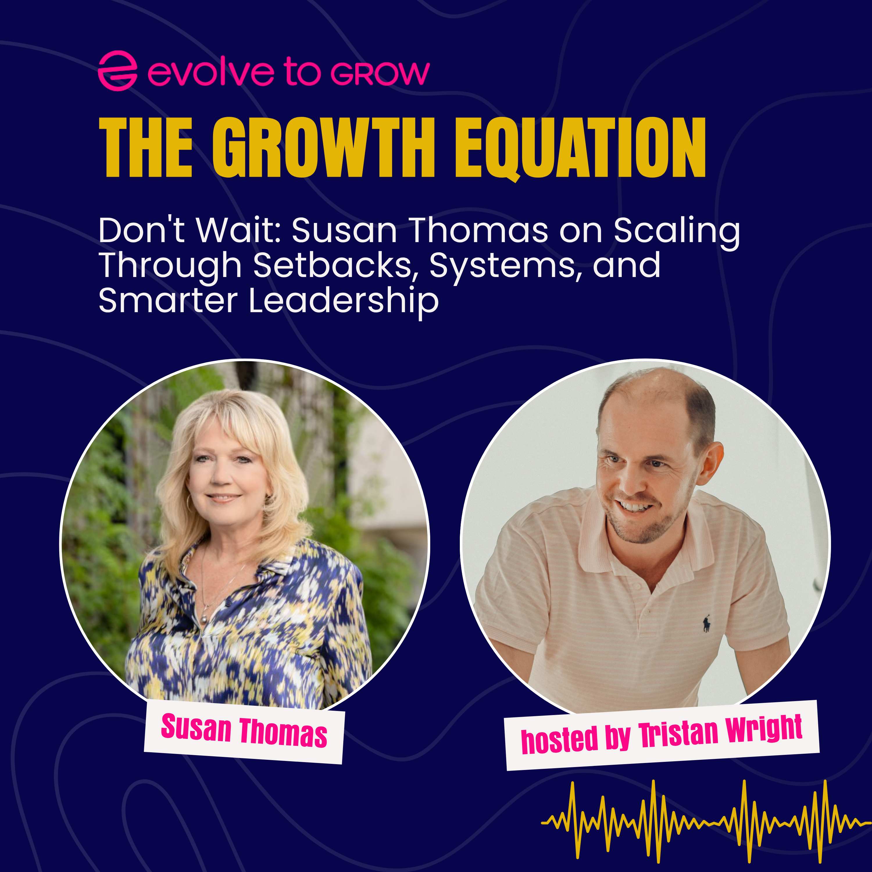 Don't Wait: Susan Thomas on Scaling Through Setbacks, Systems, and Smarter Leadership episode artwork