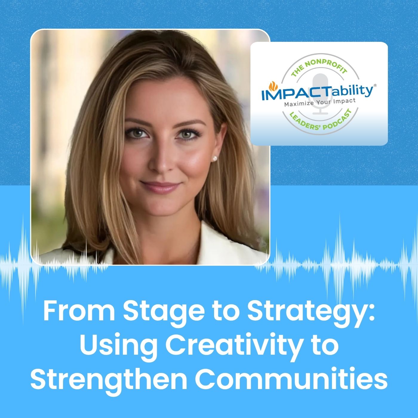 From Stage to Strategy: Using Creativity to Strengthen Communities