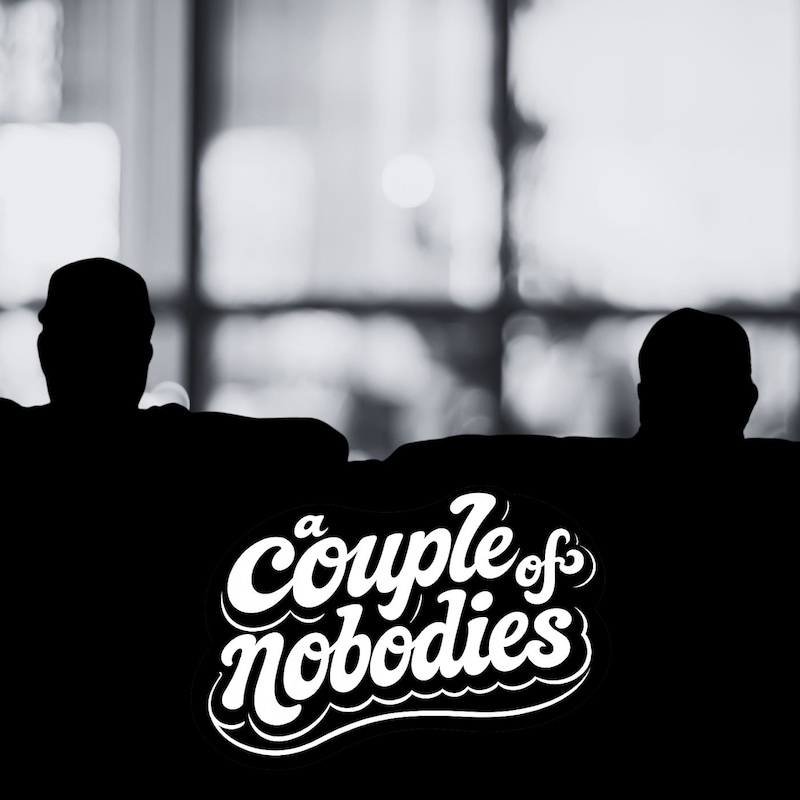 Artwork for podcast A Couple of Nobodies...