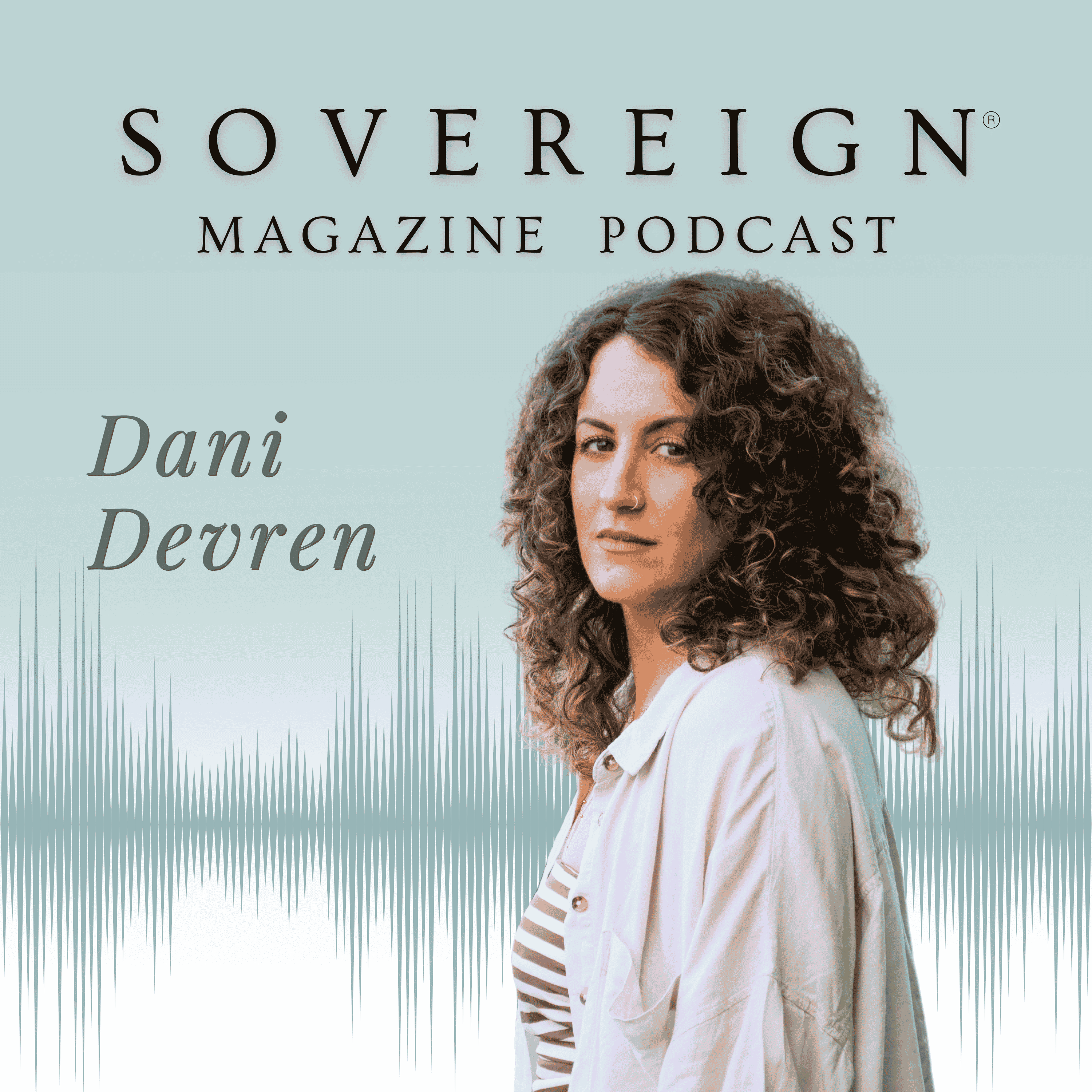 Break Open, Not Down | SOVEREIGN Magazine® Podcast with Dani Devren