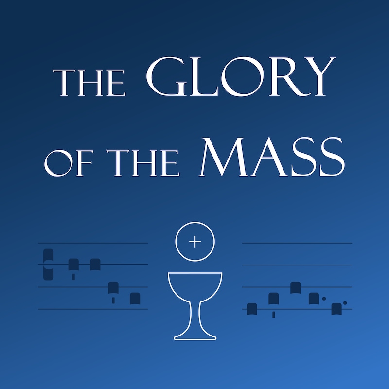 Artwork for podcast The Glory of the Mass