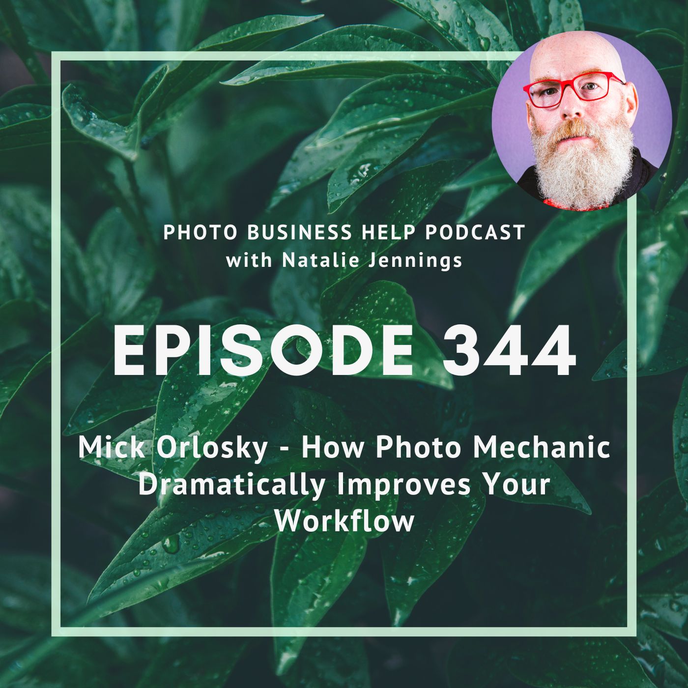 344 Mick Orlosky - How Photo Mechanic Dramatically Improves Your Workflow