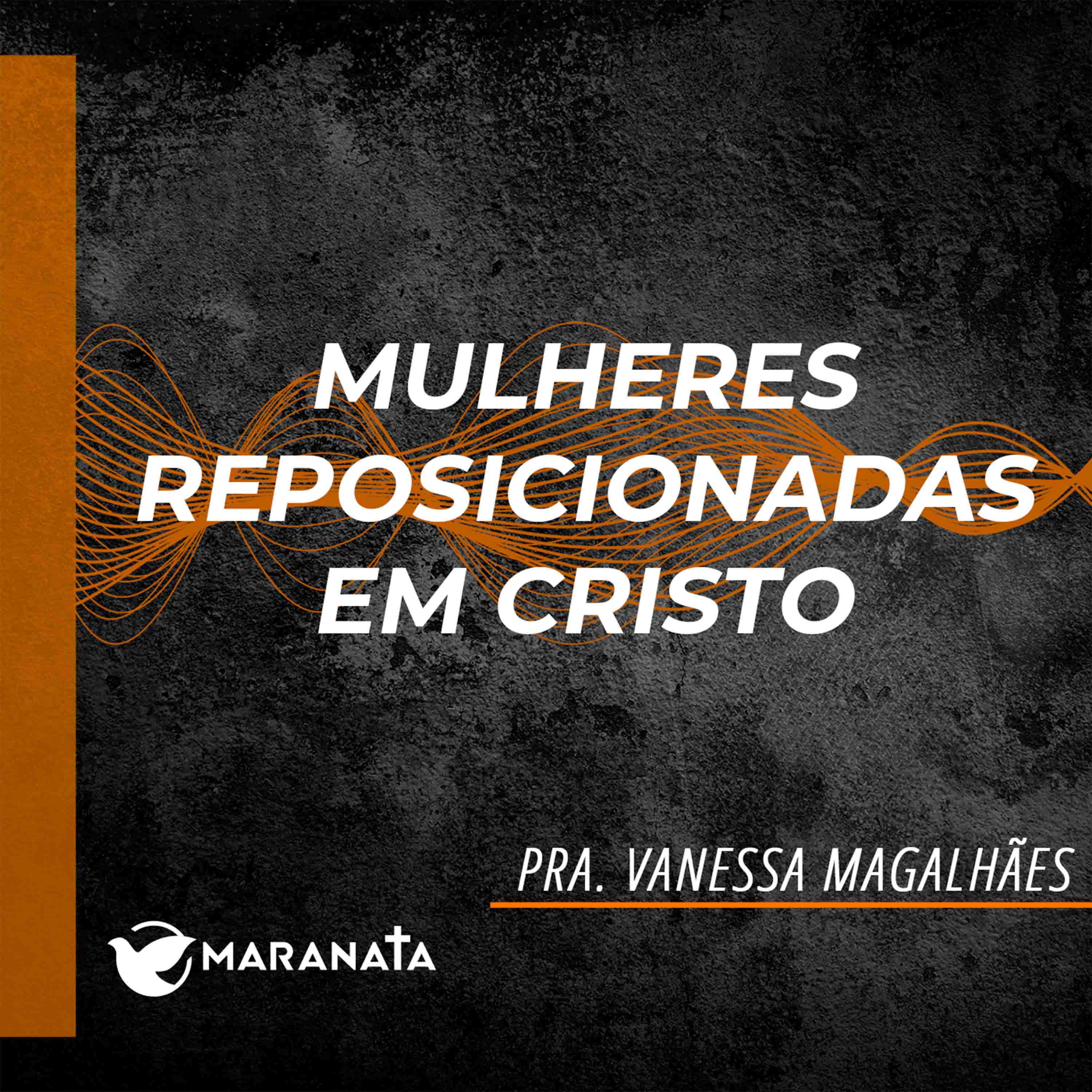Mulheres reposicionadas em Cristo - Pra. Vanessa Magalhães