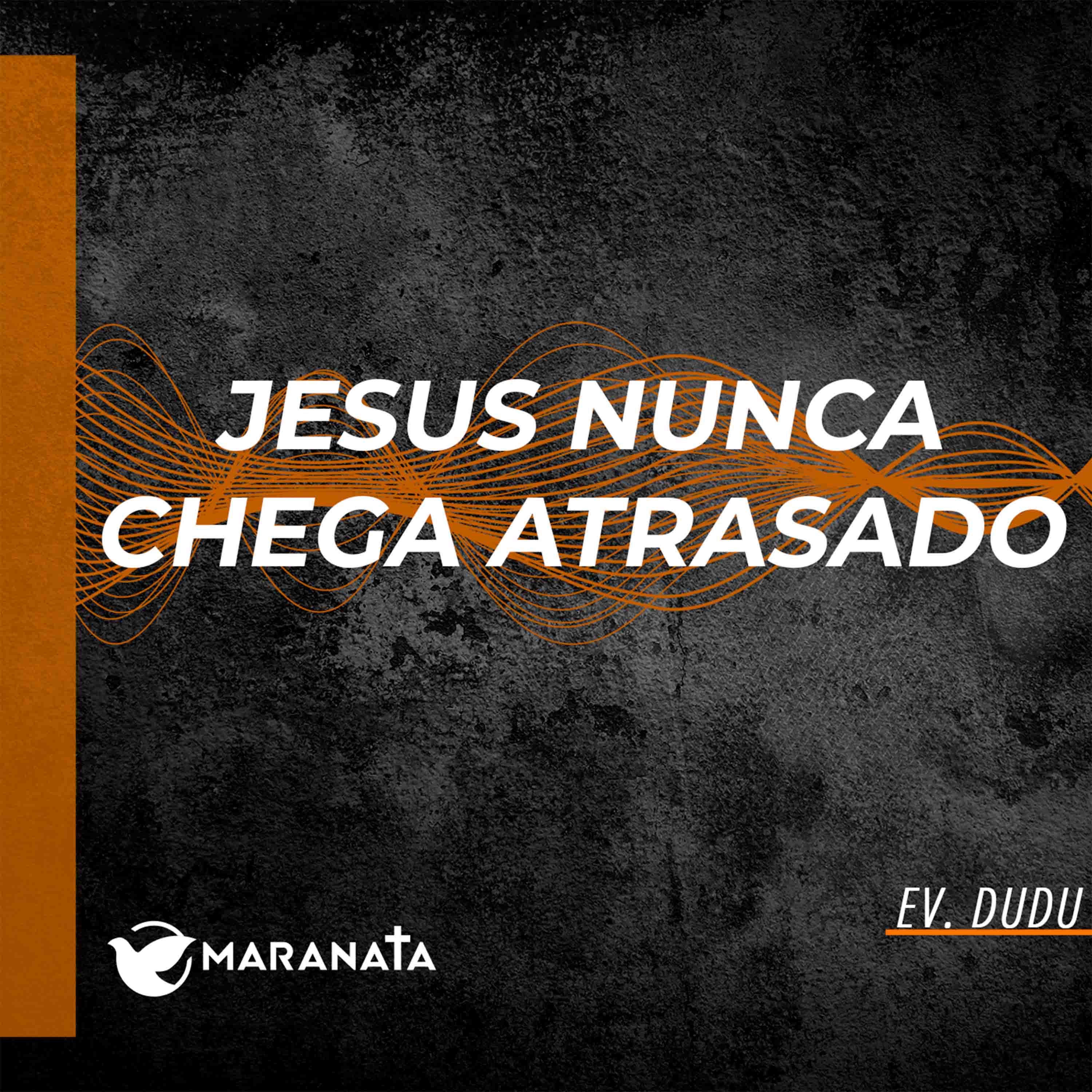 Jesus nunca chega atrasado - Ev. Dudu