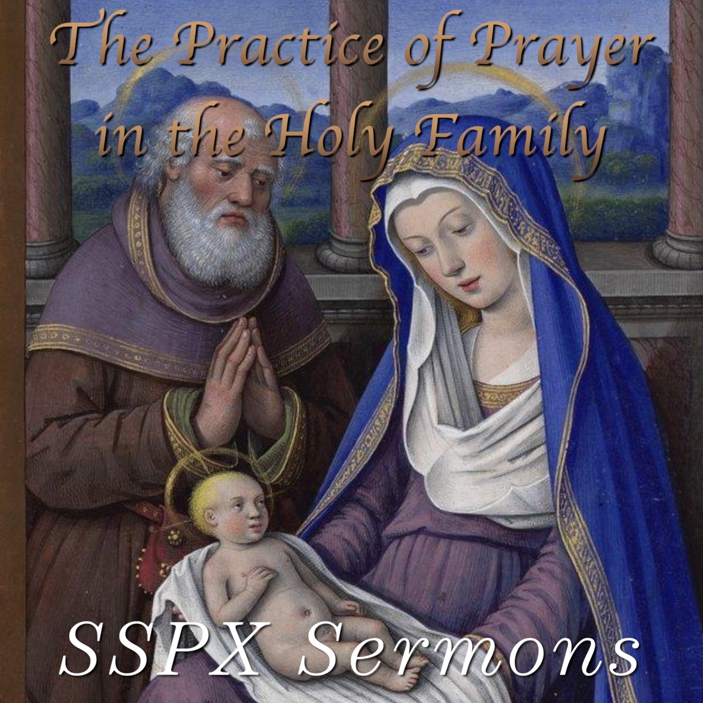 The Practice of Prayer in the Holy Family – SSPX Sermons
