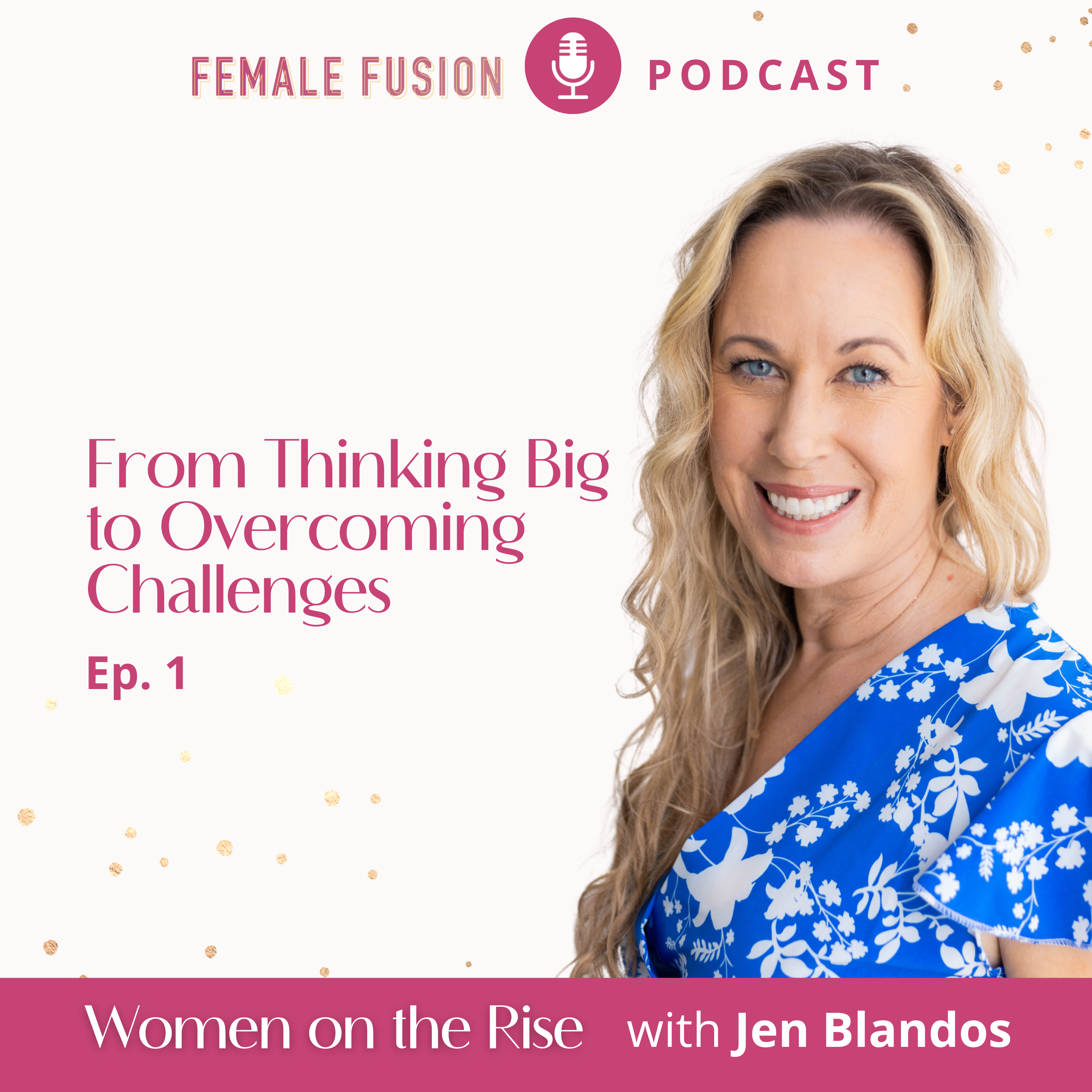 Women On The Rise with Jen Blandos - Powered By Female Fusion