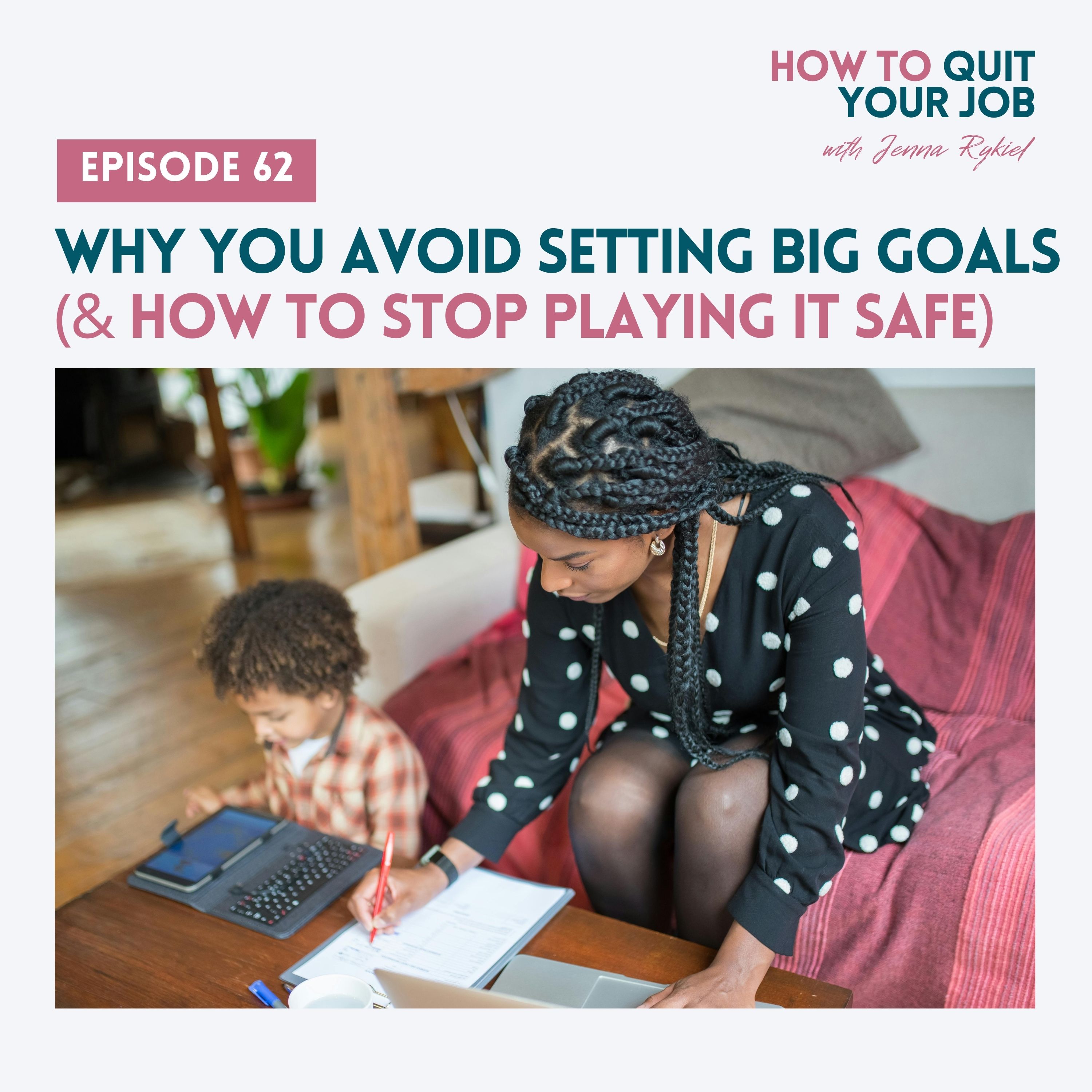 062. Why You Avoid Setting Big Goals (& How to Stop Playing It Safe)