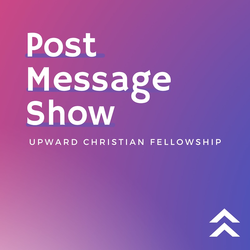 Artwork for podcast The Upward Christian Fellowship Post Message Show