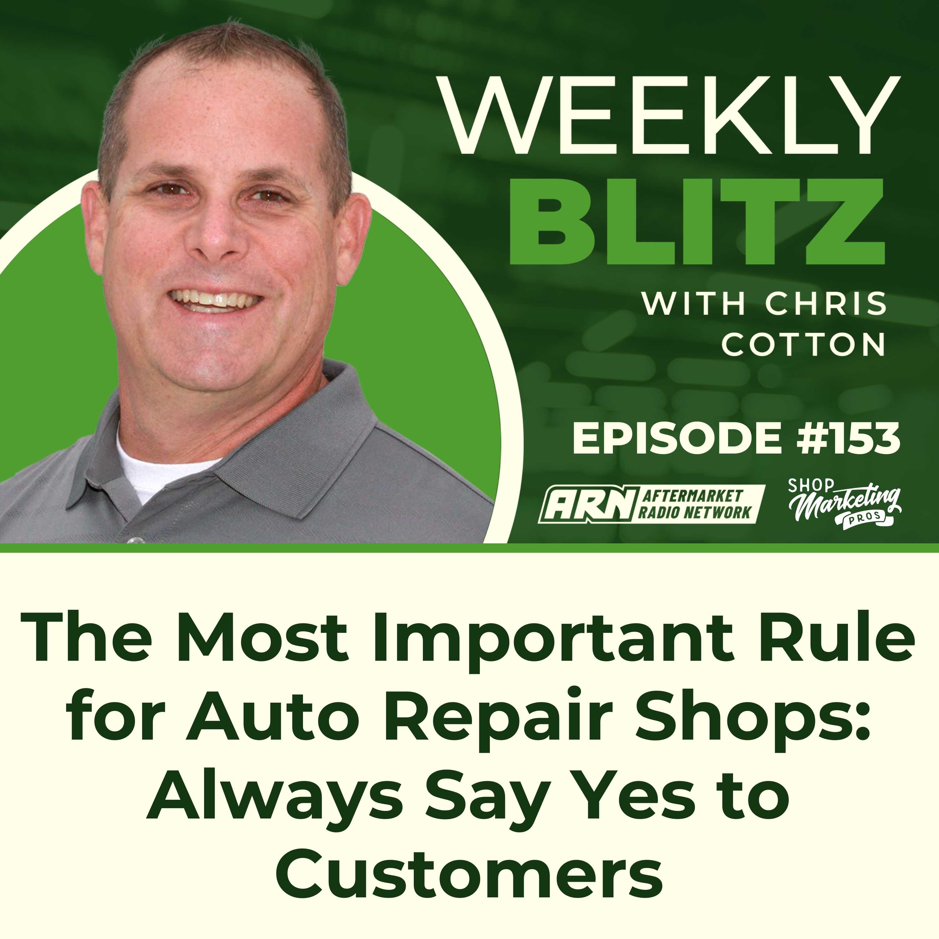 The Most Important Rule for Auto Repair Shops: Always Say Yes to Customers - Chris Cotton Weekly Blitz