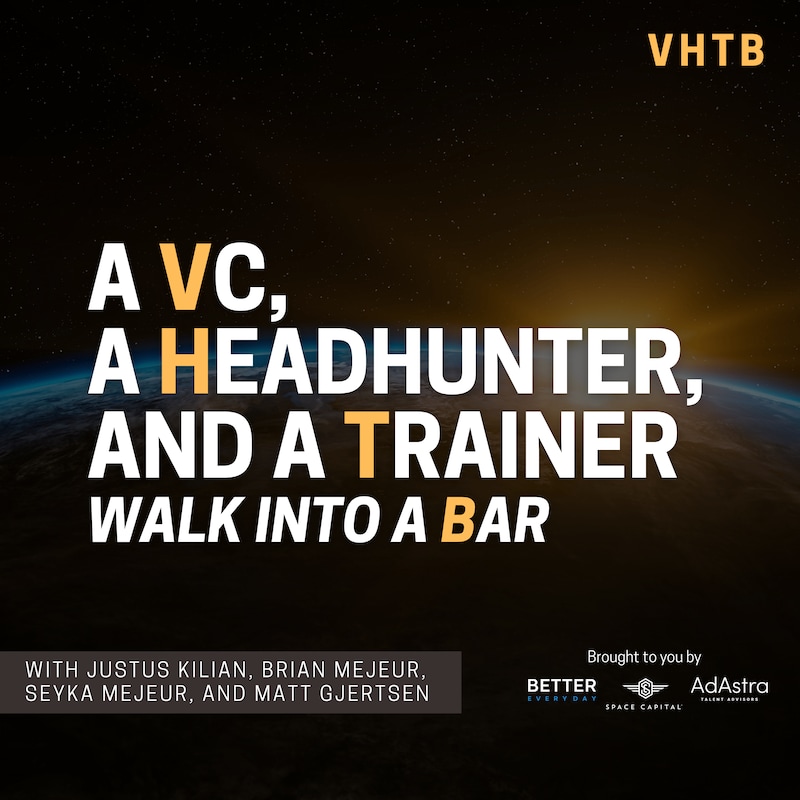 Artwork for podcast A VC, a Headhunter, and a Trainer Walk into a Bar