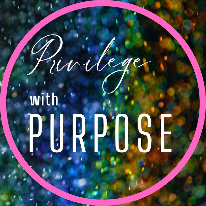 Artwork for podcast Privilege With Purpose