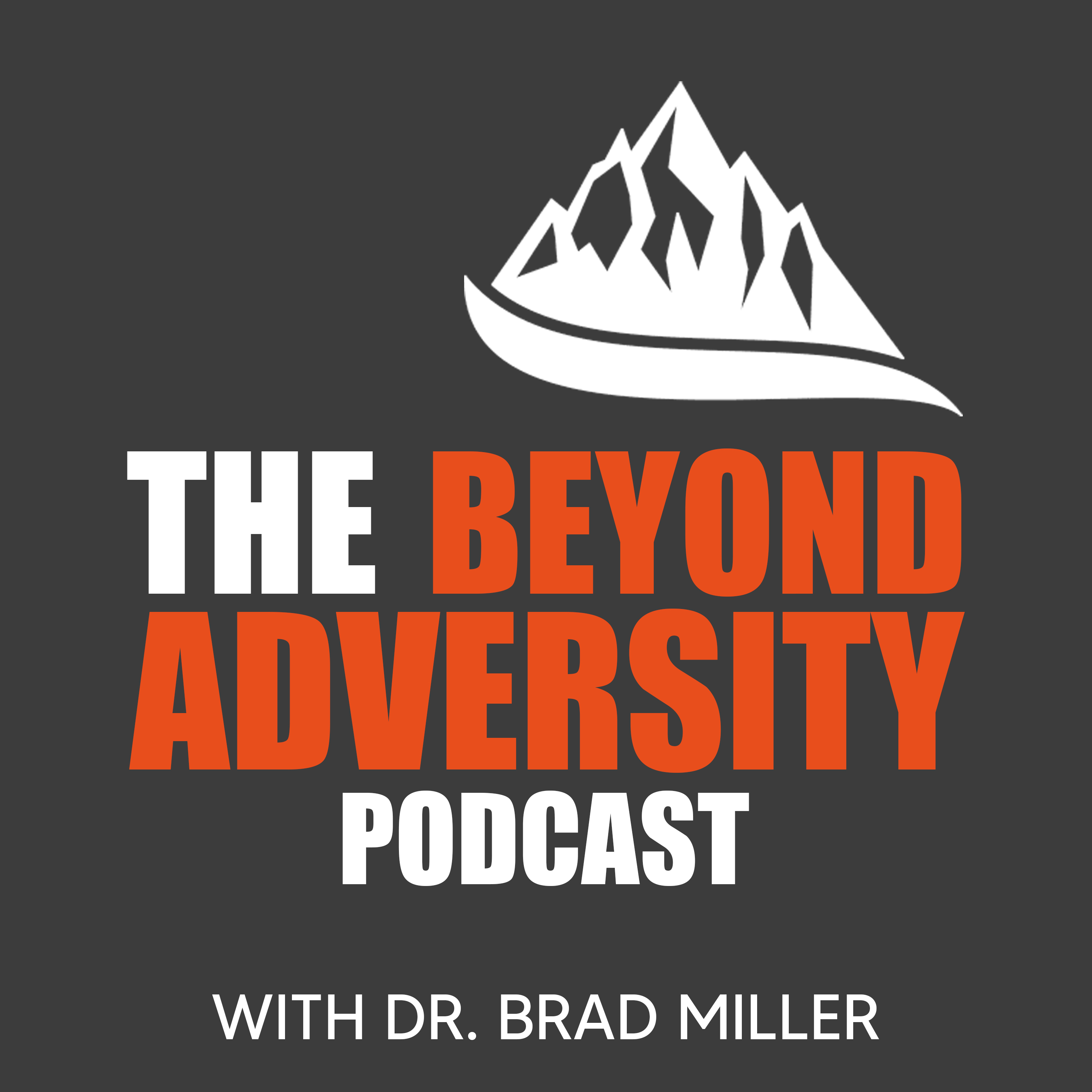 Artwork for podcast Beyond Adversity with Dr. Brad Miller