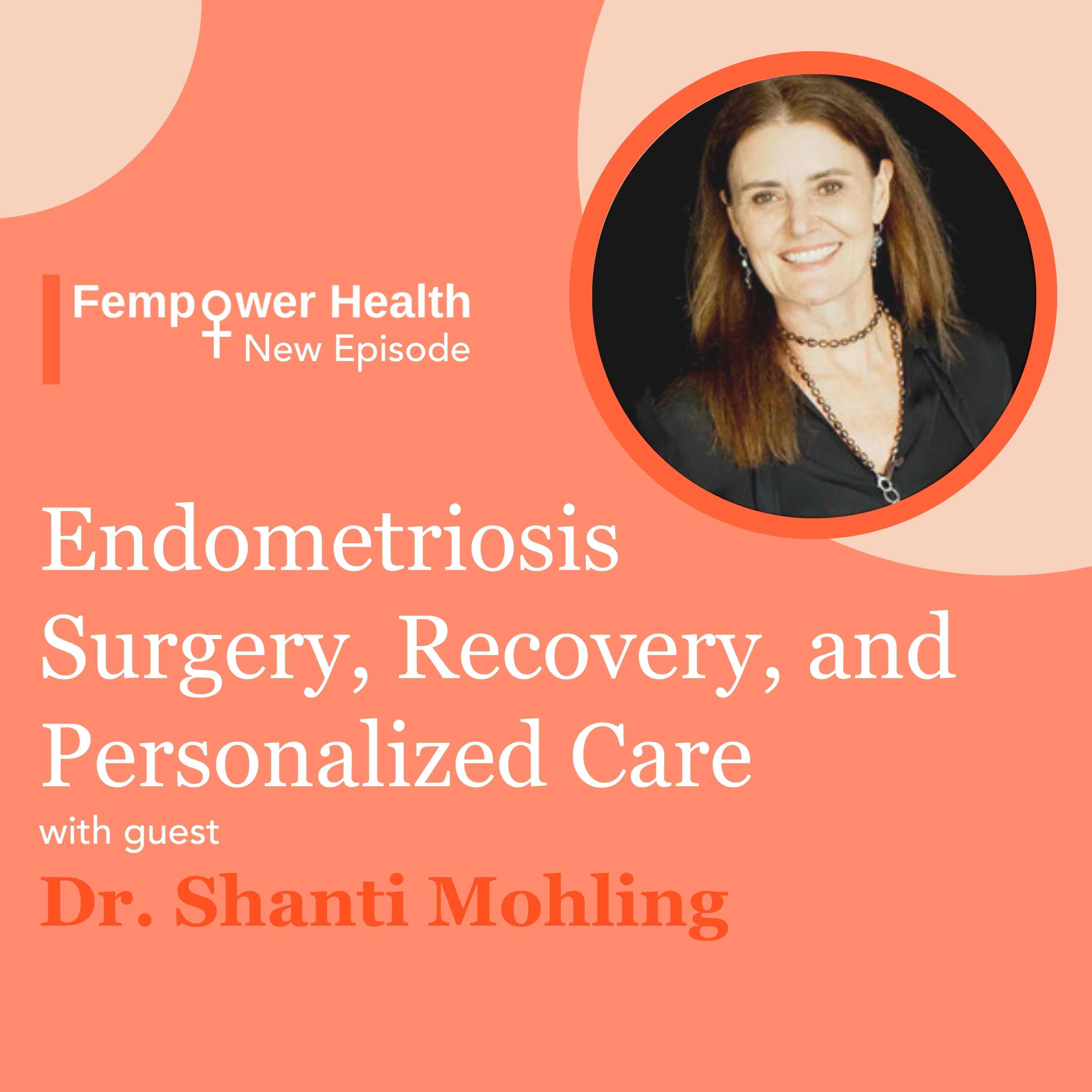 Endometriosis Surgery, Recovery, and Personalized Care | Dr. Shanti Mohling