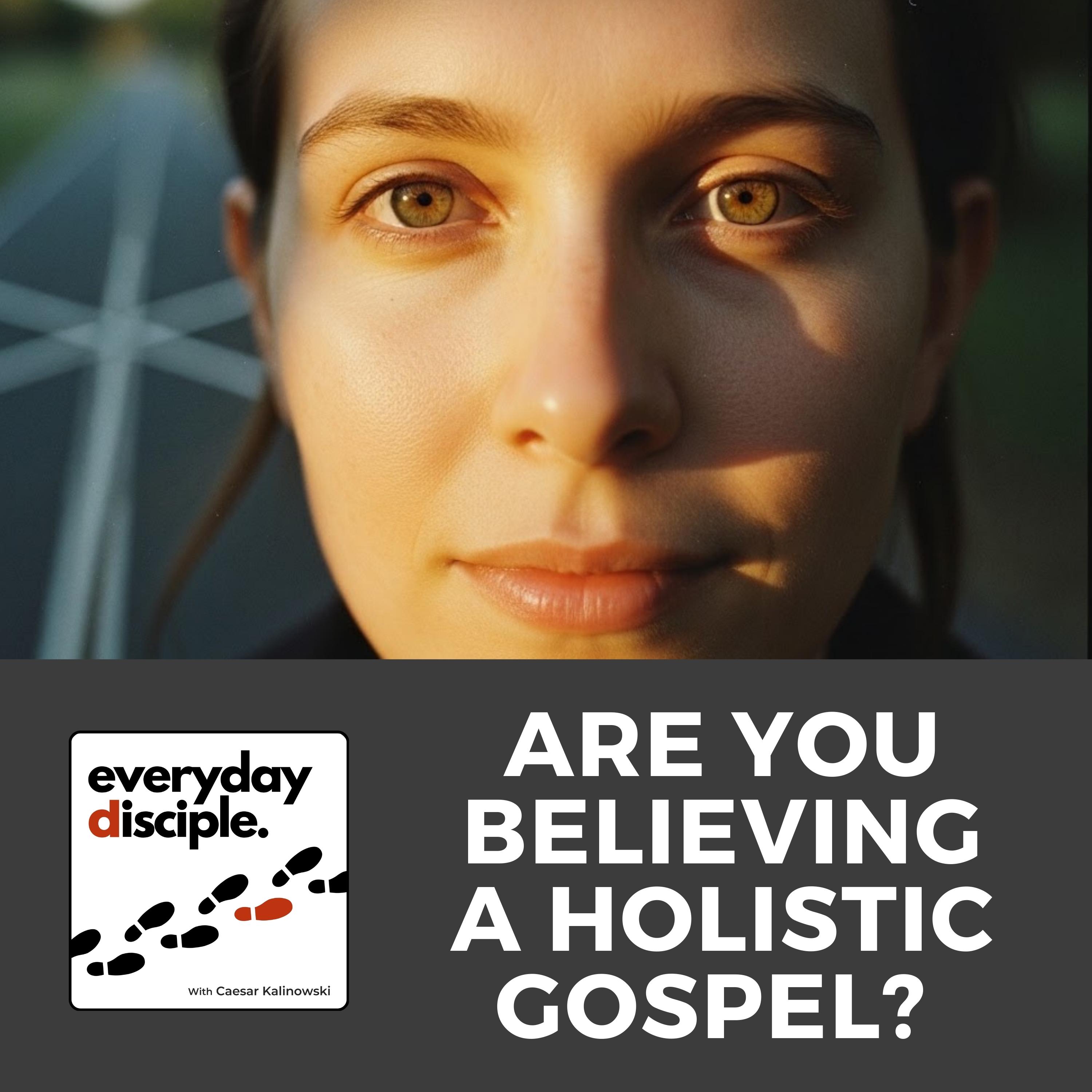 Are You Believing a Holistic Gospel?