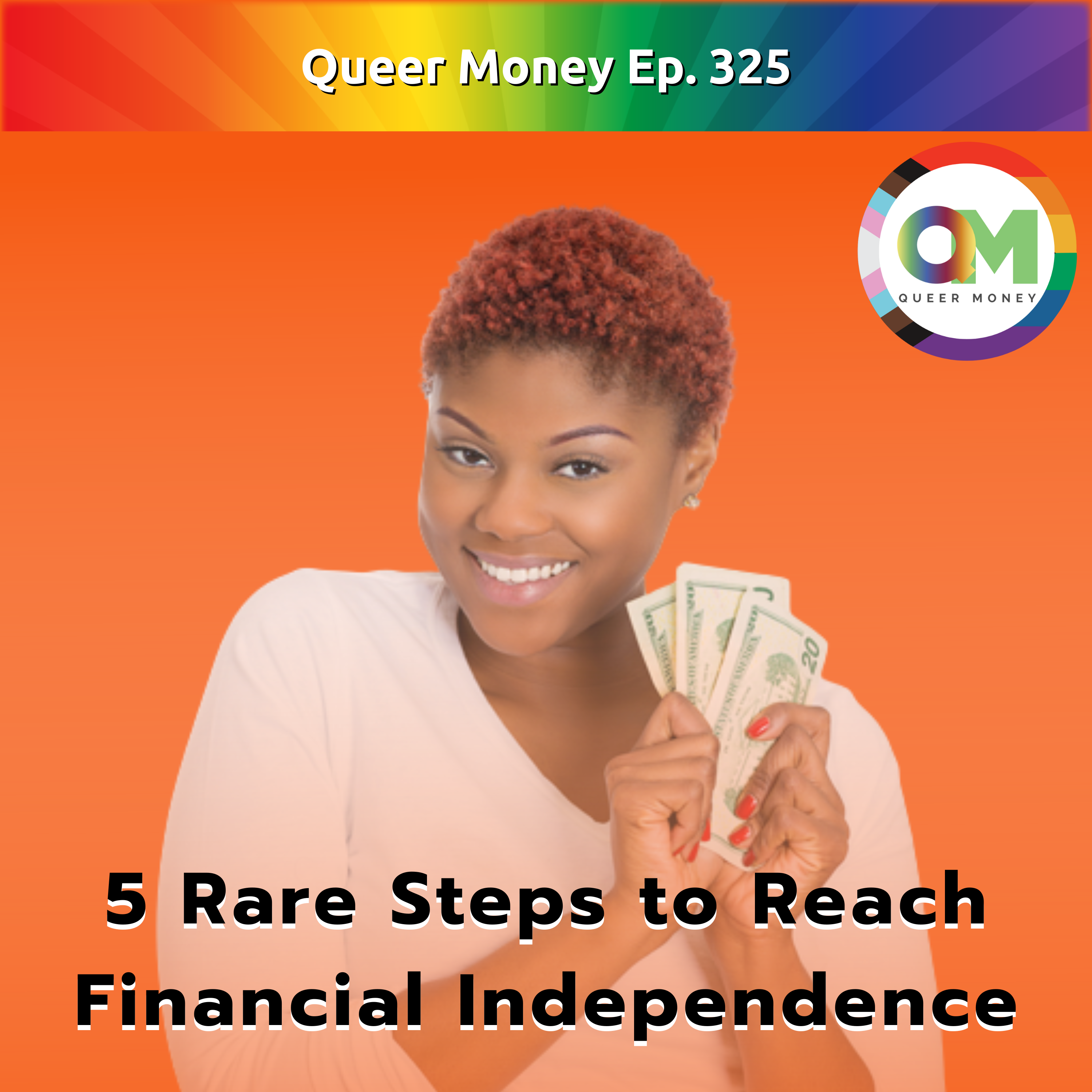 5 Unique Steps to Reach Financial Independence - Queer Money Ep. 325