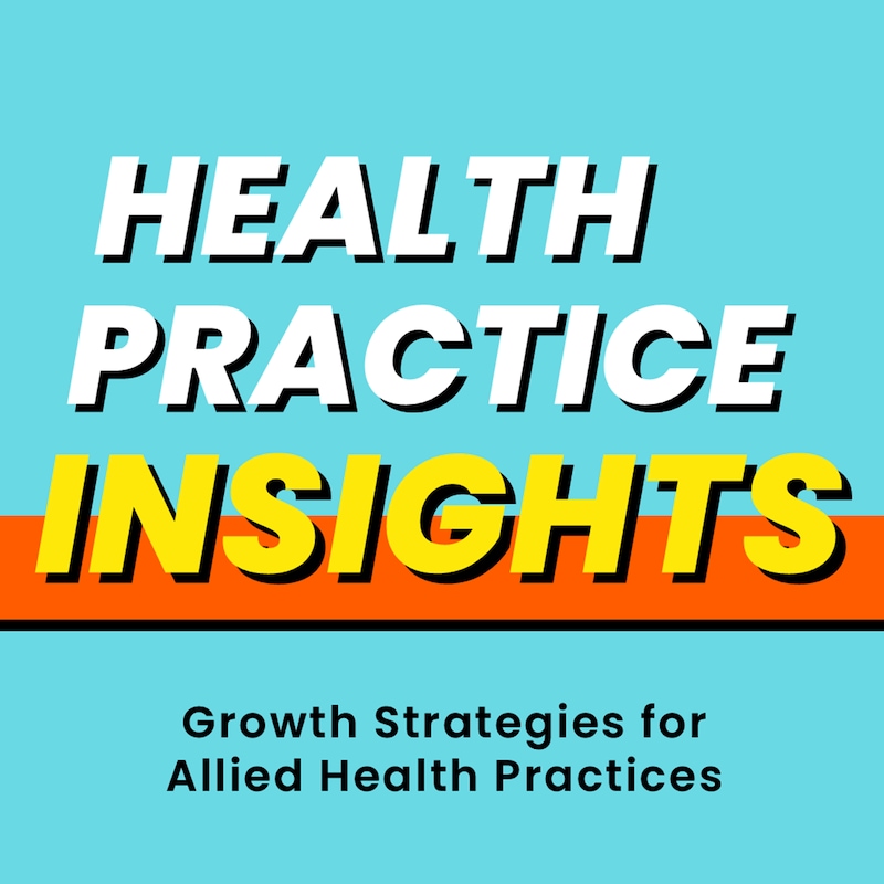Artwork for podcast Health Practice Insights: Growth Strategies for Allied Health Practices