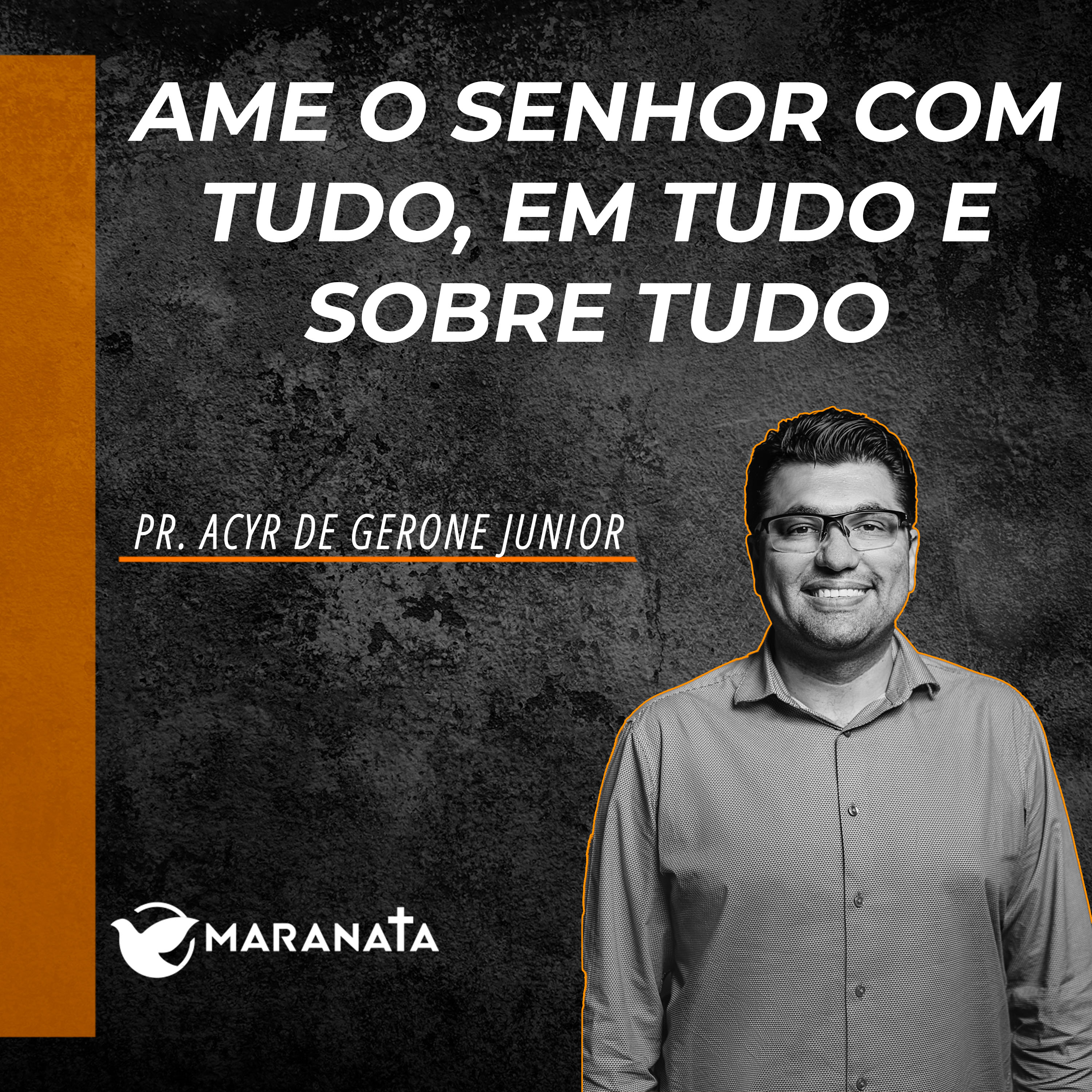 Ame o Senhor com tudo, em tudo e sobre tudo - Pr. Acyr de Gerone Junior episode artwork
