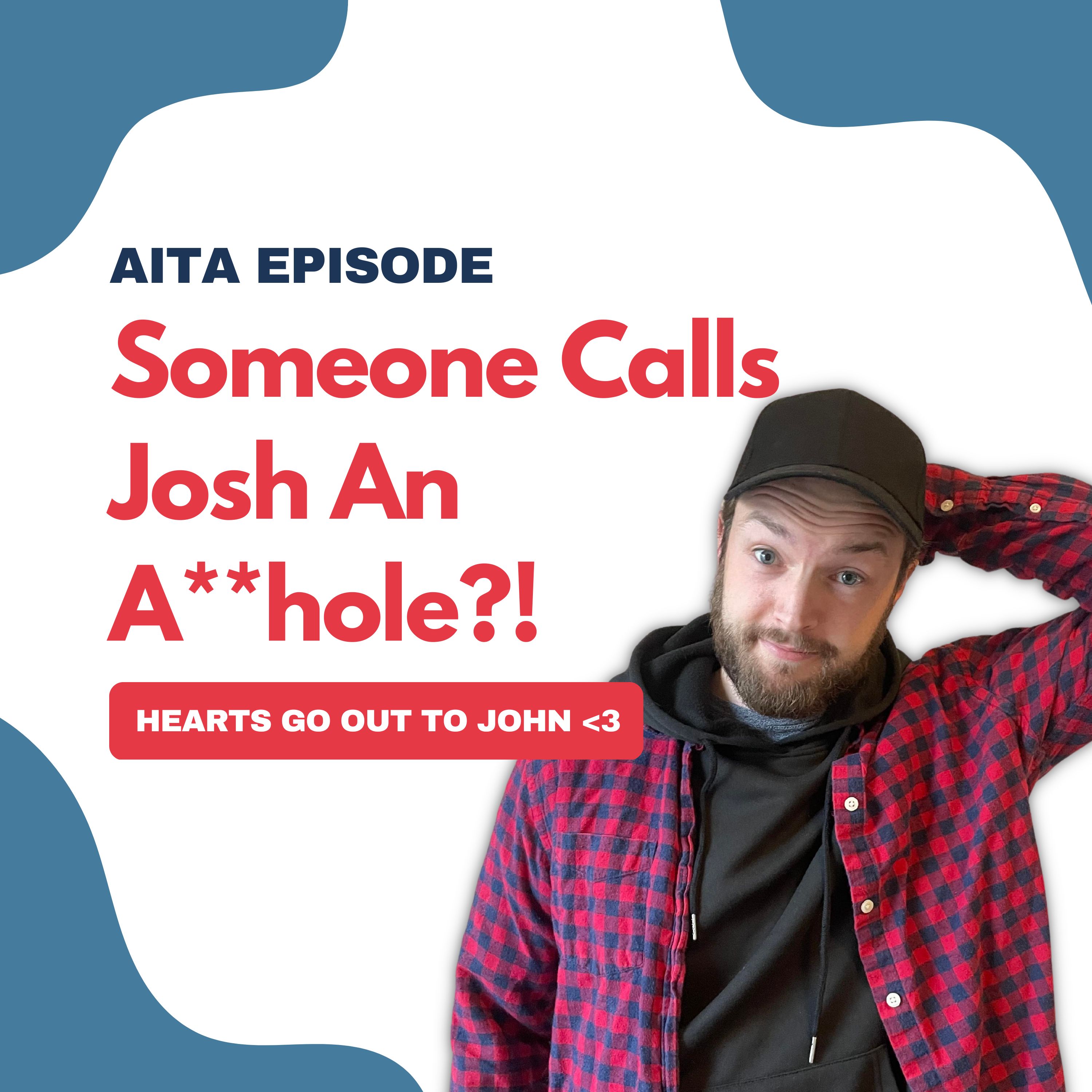 Am I The Asshole | Someone Calls Josh An A**hole?!