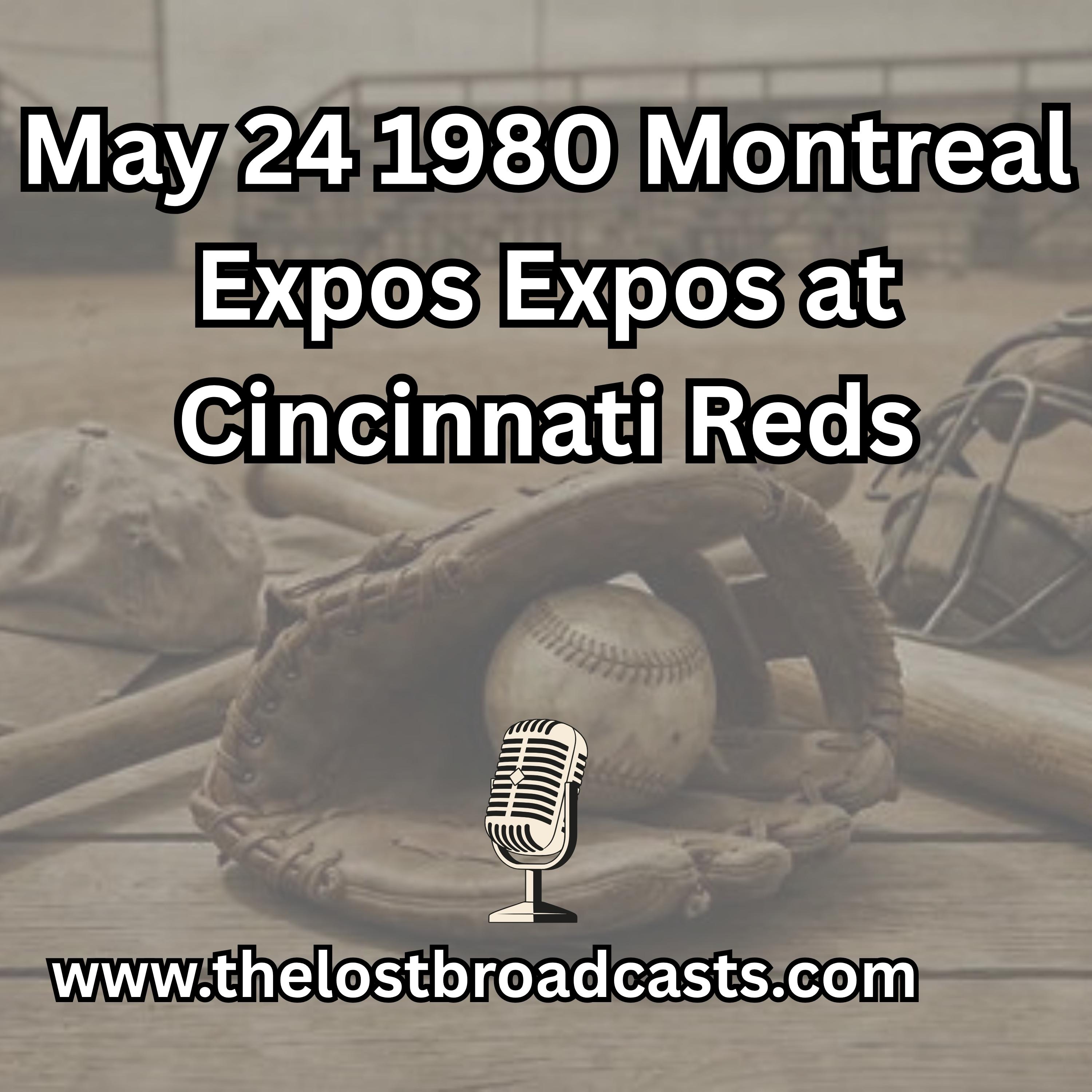 May 24 1980 Montreal Expos Expos at Cincinnati Reds (Partial)