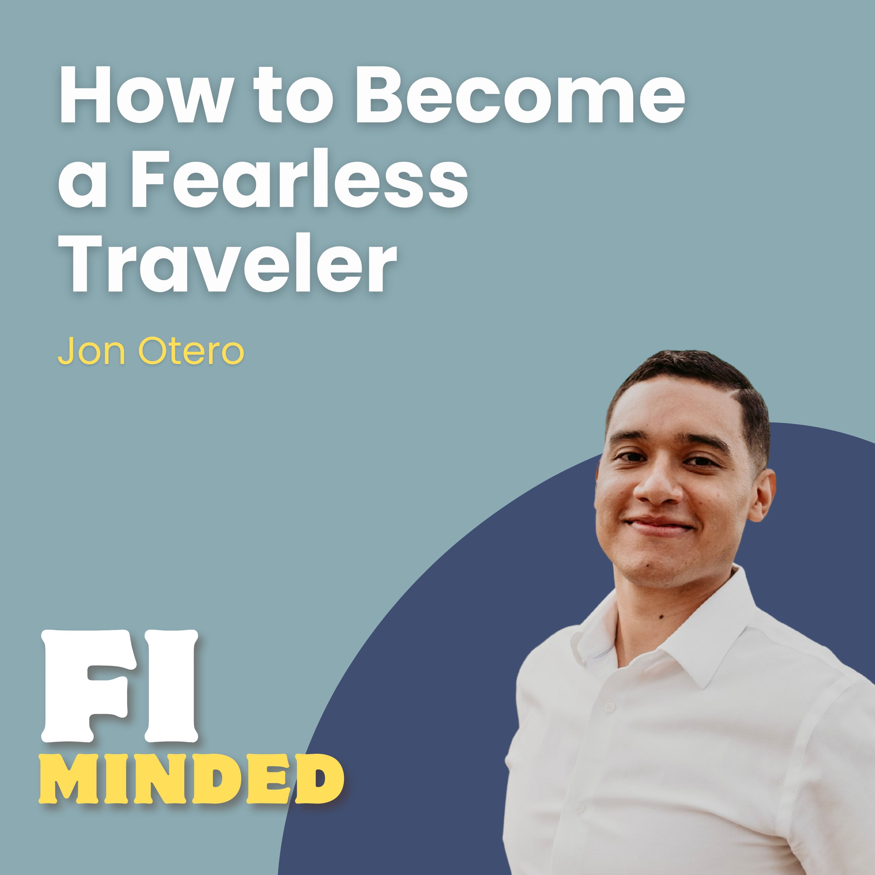 How to Get the Courage to Travel More Adventurously | E174 Jon Otero How to Get the Courage to Travel More Adventurously | E174 Jon Otero