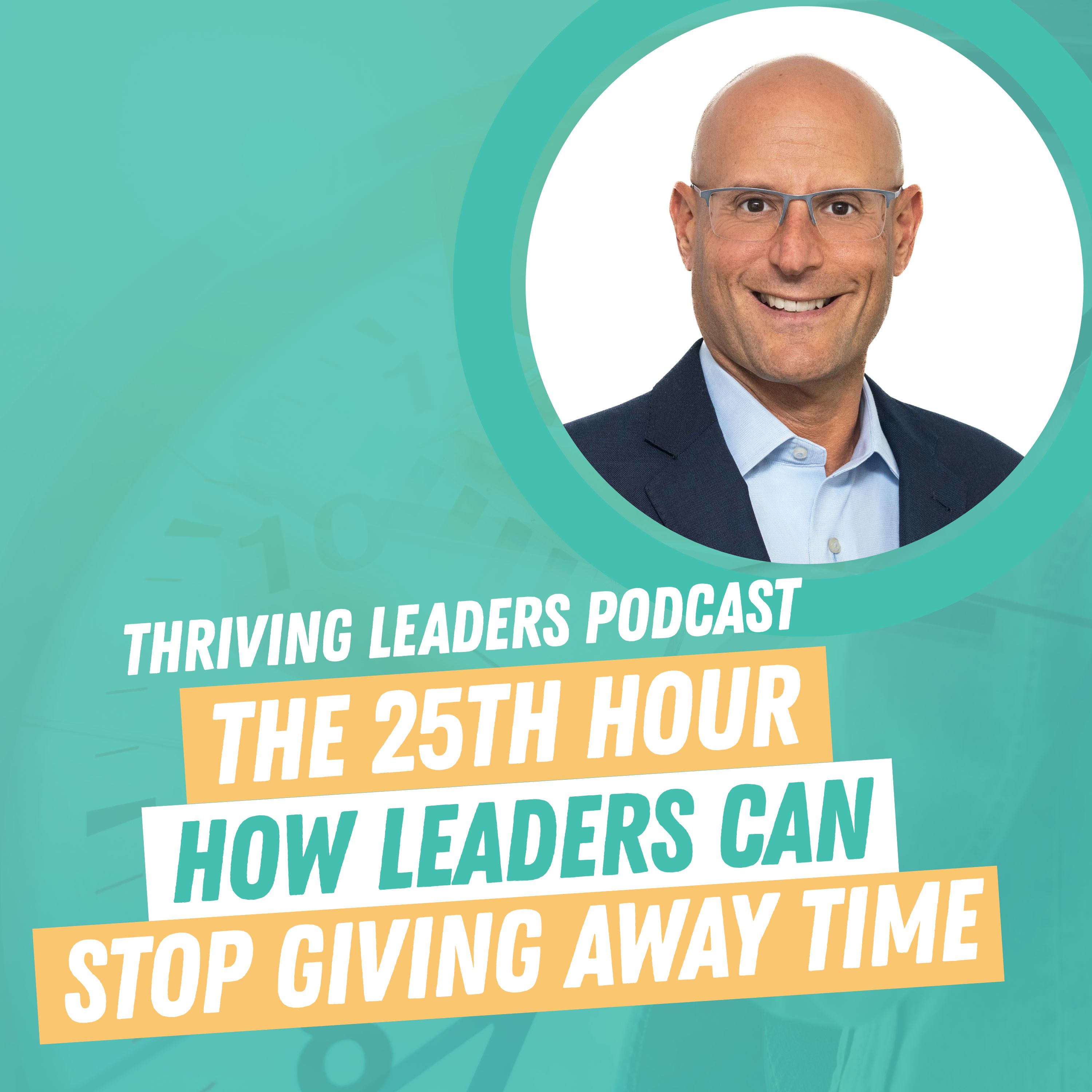 The 25th Hour: How Leaders Can Stop Giving Away Time with Neal Schore episode artwork