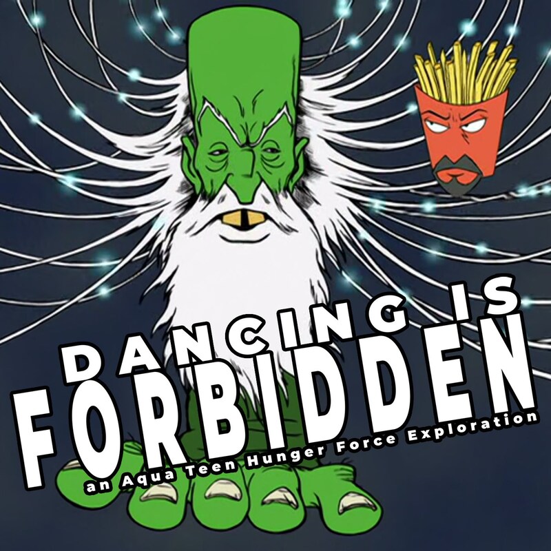 Artwork for podcast Dancing Is Forbidden: An Aqua Teen Hunger Force Exploration