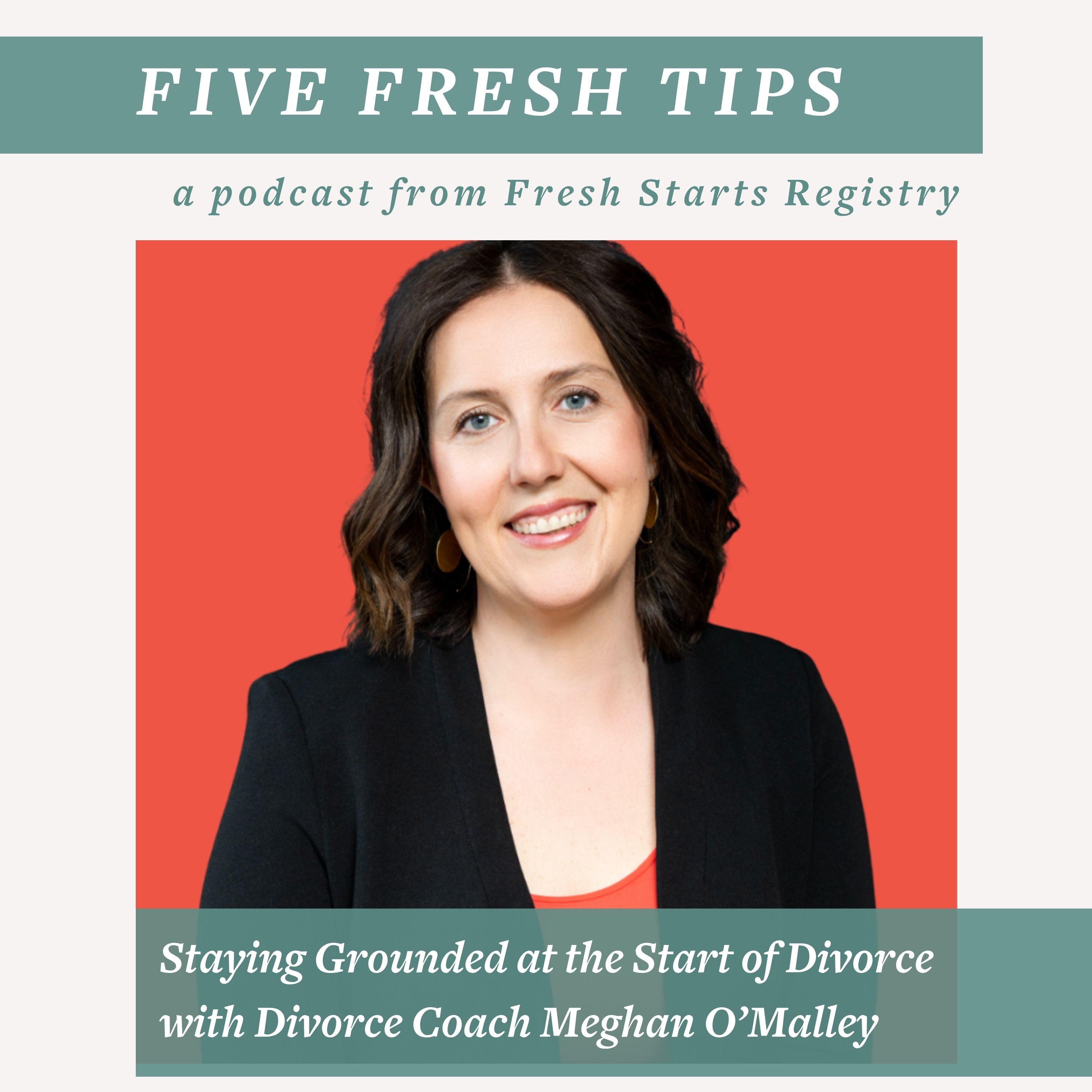5 Fresh Tips: Staying Grounded at the Start of Divorce with Divorce Coach Meghan O’Malley episode artwork