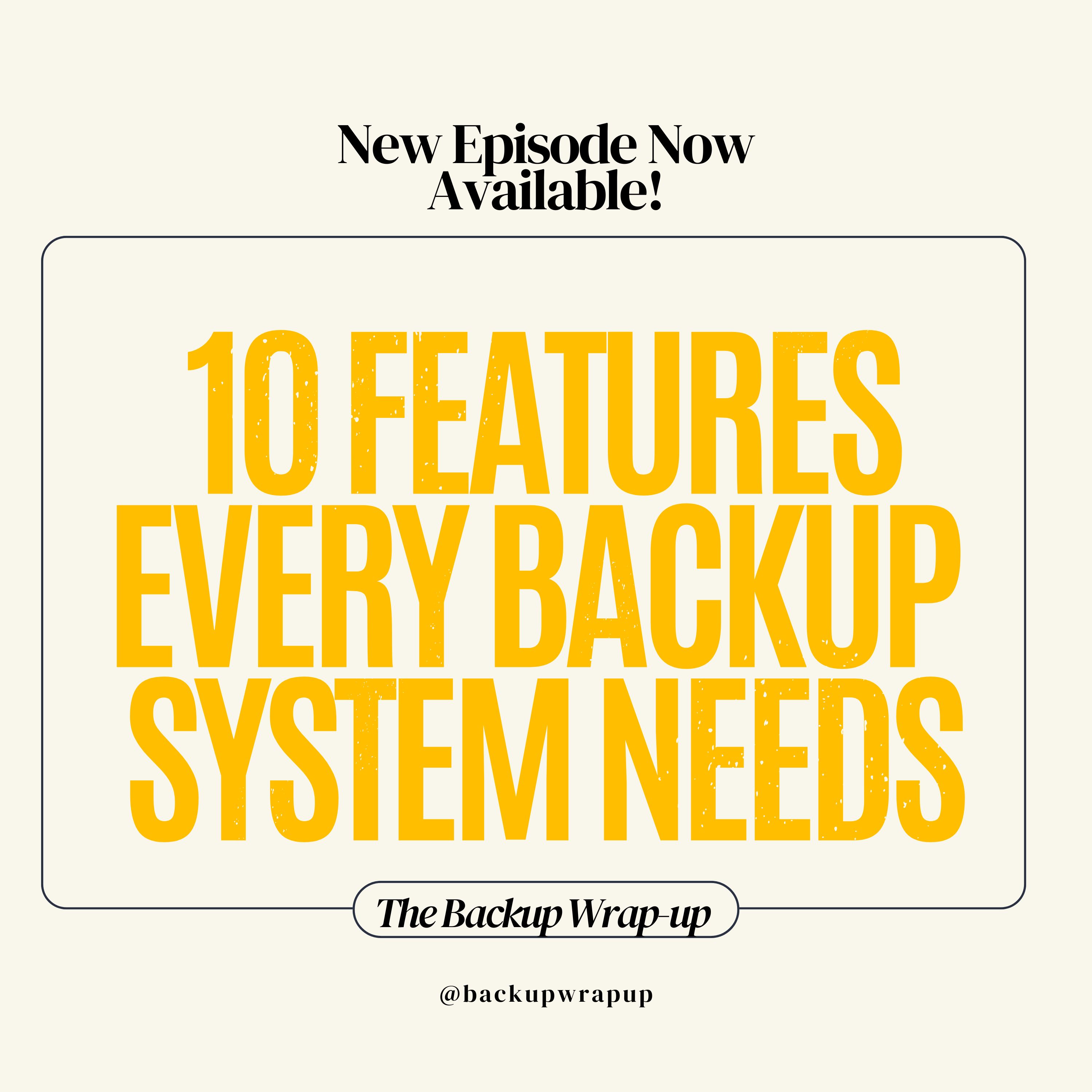 10 Must-Have Features of Any Backup System 10 Must-Have Features of Any Backup System