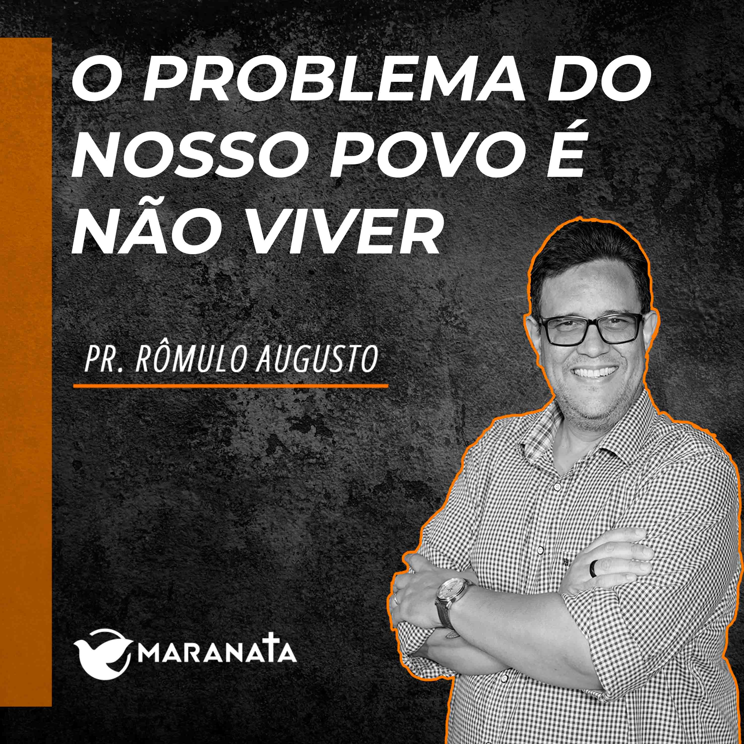 O problema do nosso povo é não viver - Pr. Rômulo Augusto