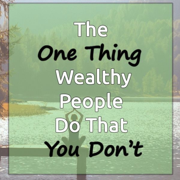 Ep. 33 - The One Thing Wealthy People Do That You Don't
