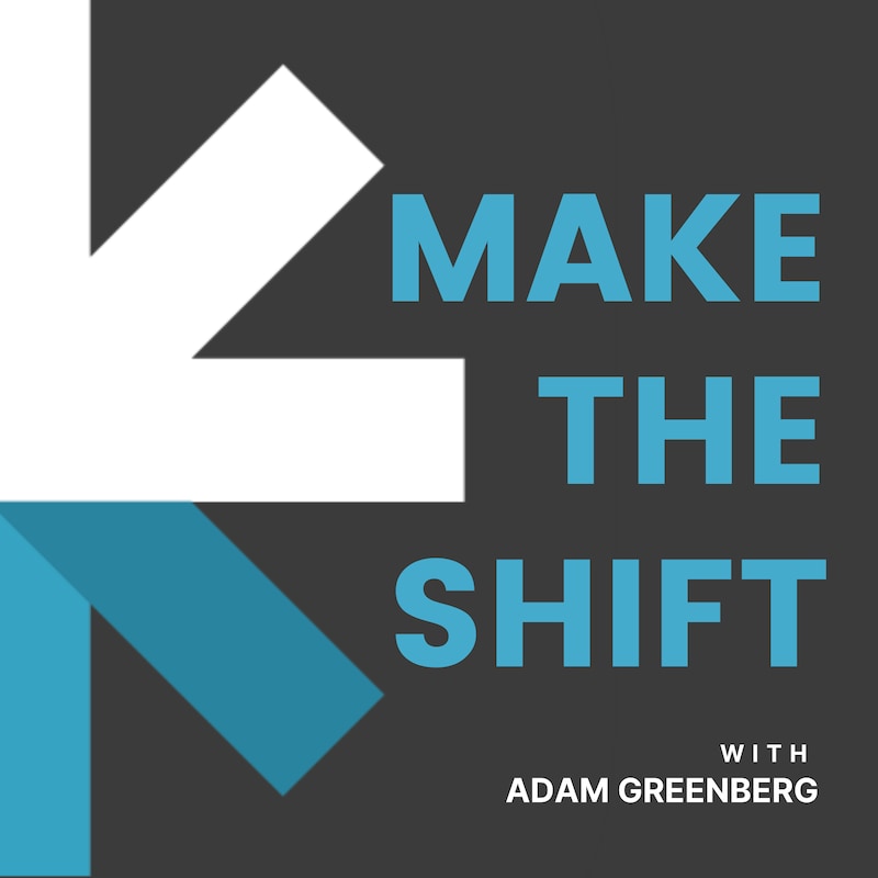 Artwork for podcast Make the Shift with Adam Greenberg