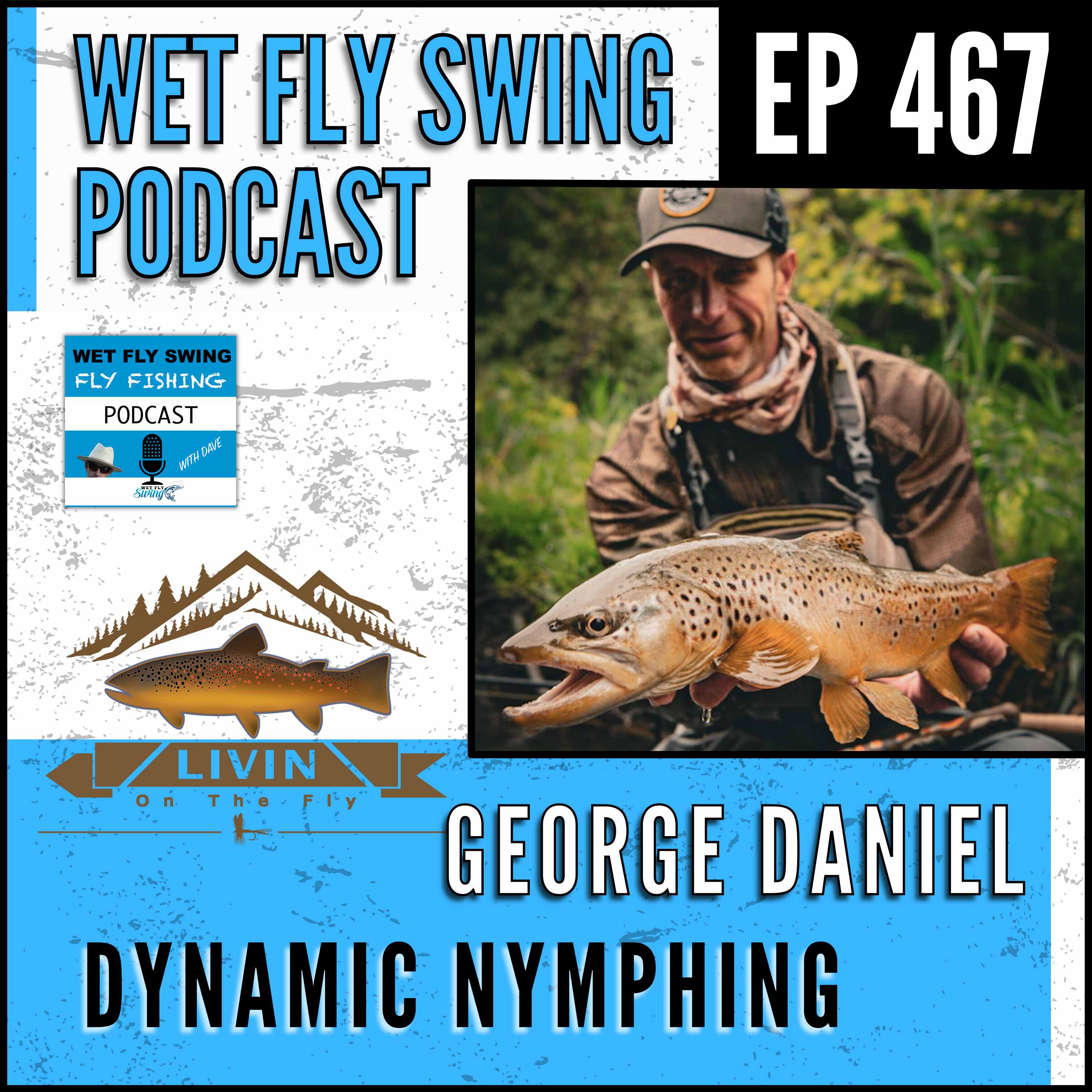 WFS 467 - Dynamic Nymphing with George Daniel - Favorite Flies, Teaching, Clinics episode artwork