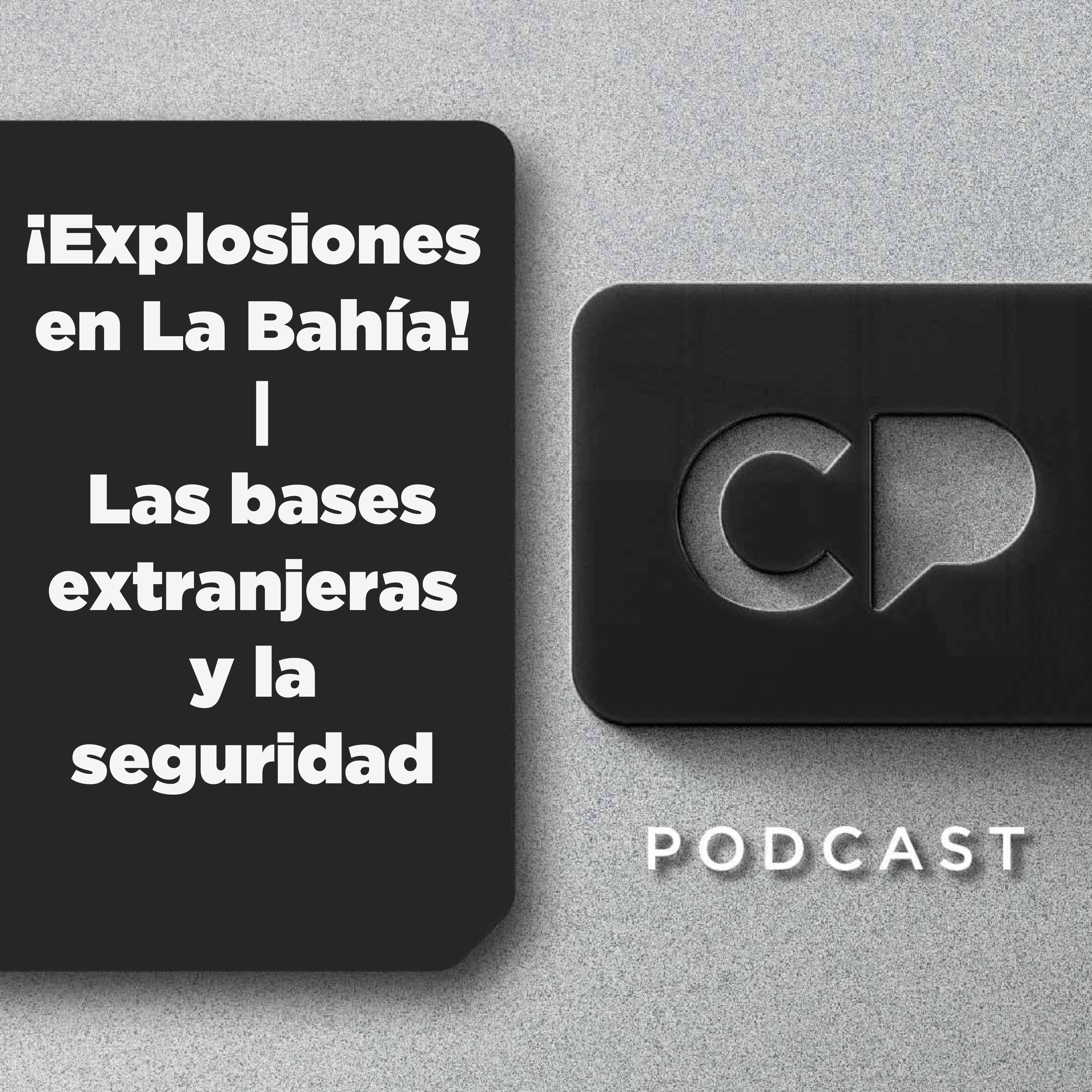 04/JUN: ¡Explosiones en La Bahía! | Las bases extranjeras y la seguridad