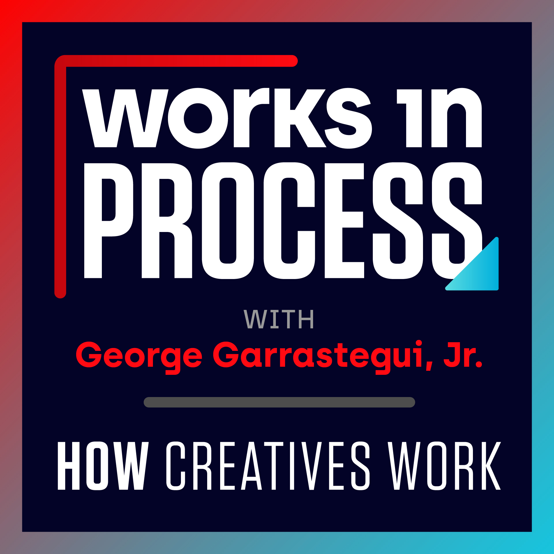 Artwork for podcast Works In Process w/ George Garrastegui, Jr.