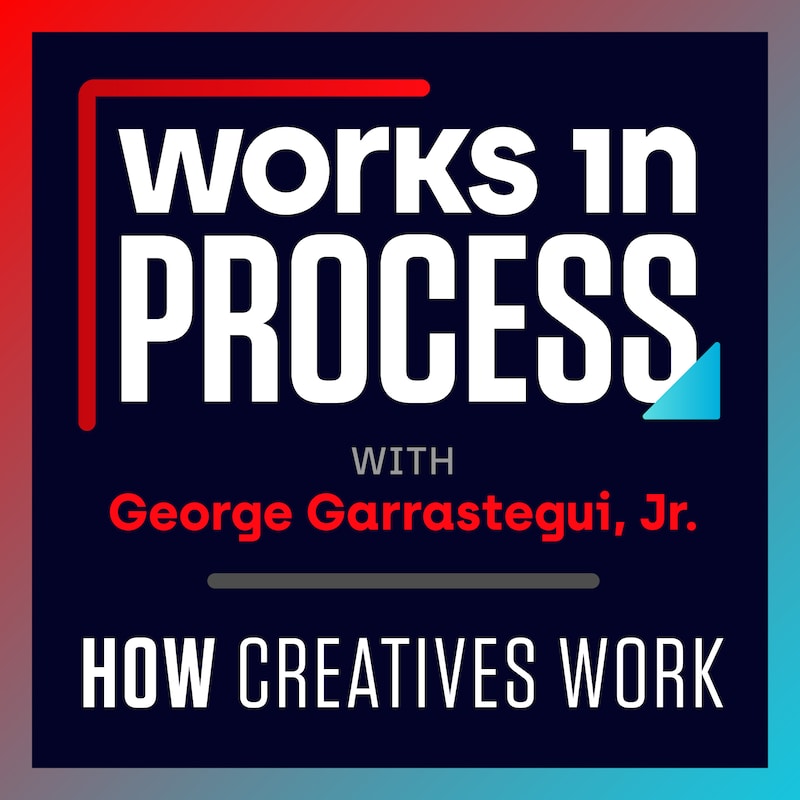 Artwork for podcast Works In Process w/ George Garrastegui, Jr.