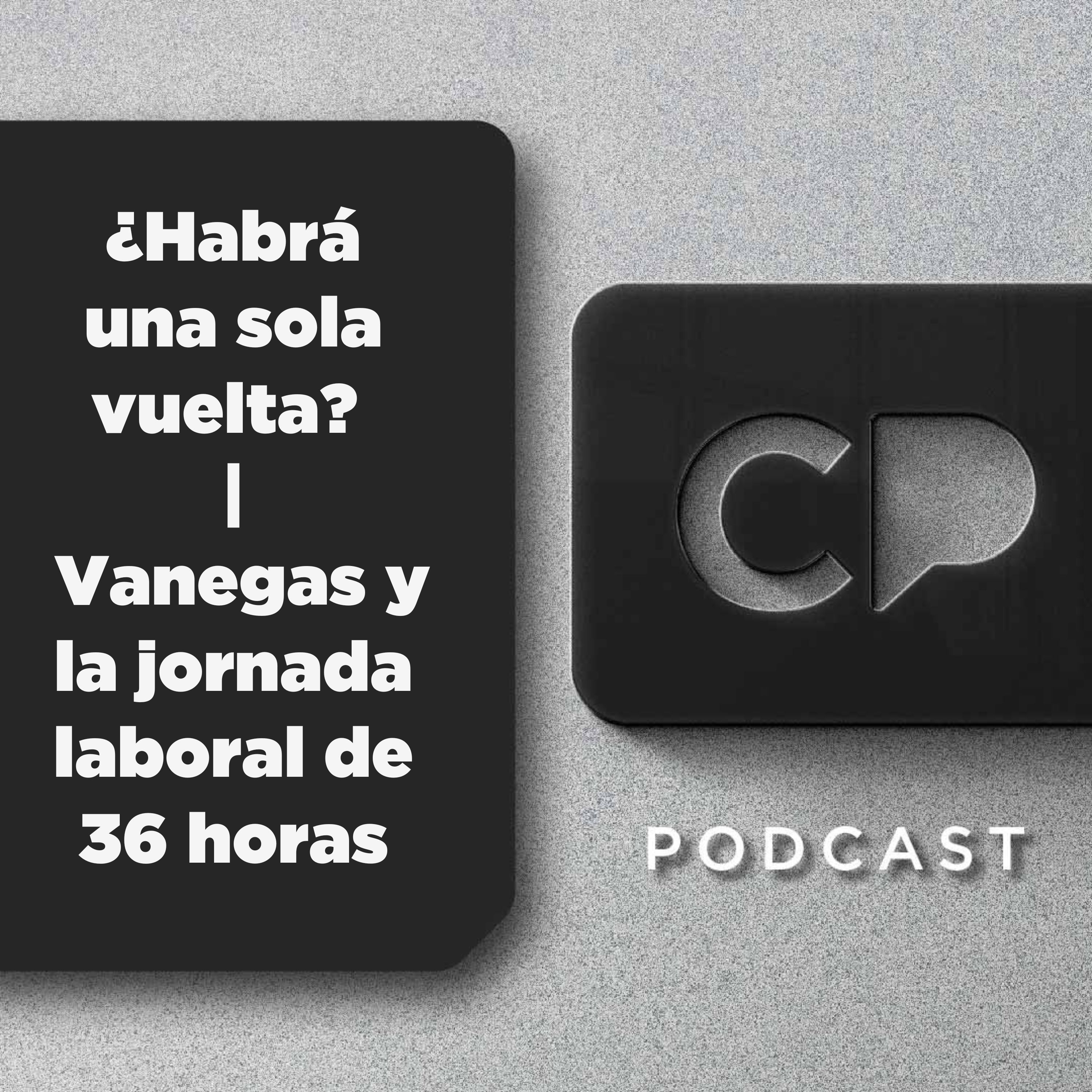 29/ENE: ¿Habrá una sola vuelta?  |  Vanegas y la jornada laboral de 36 horas
