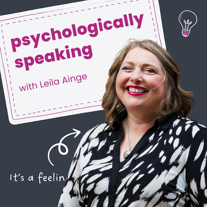 Artwork for podcast Psychologically Speaking with Leila Ainge
