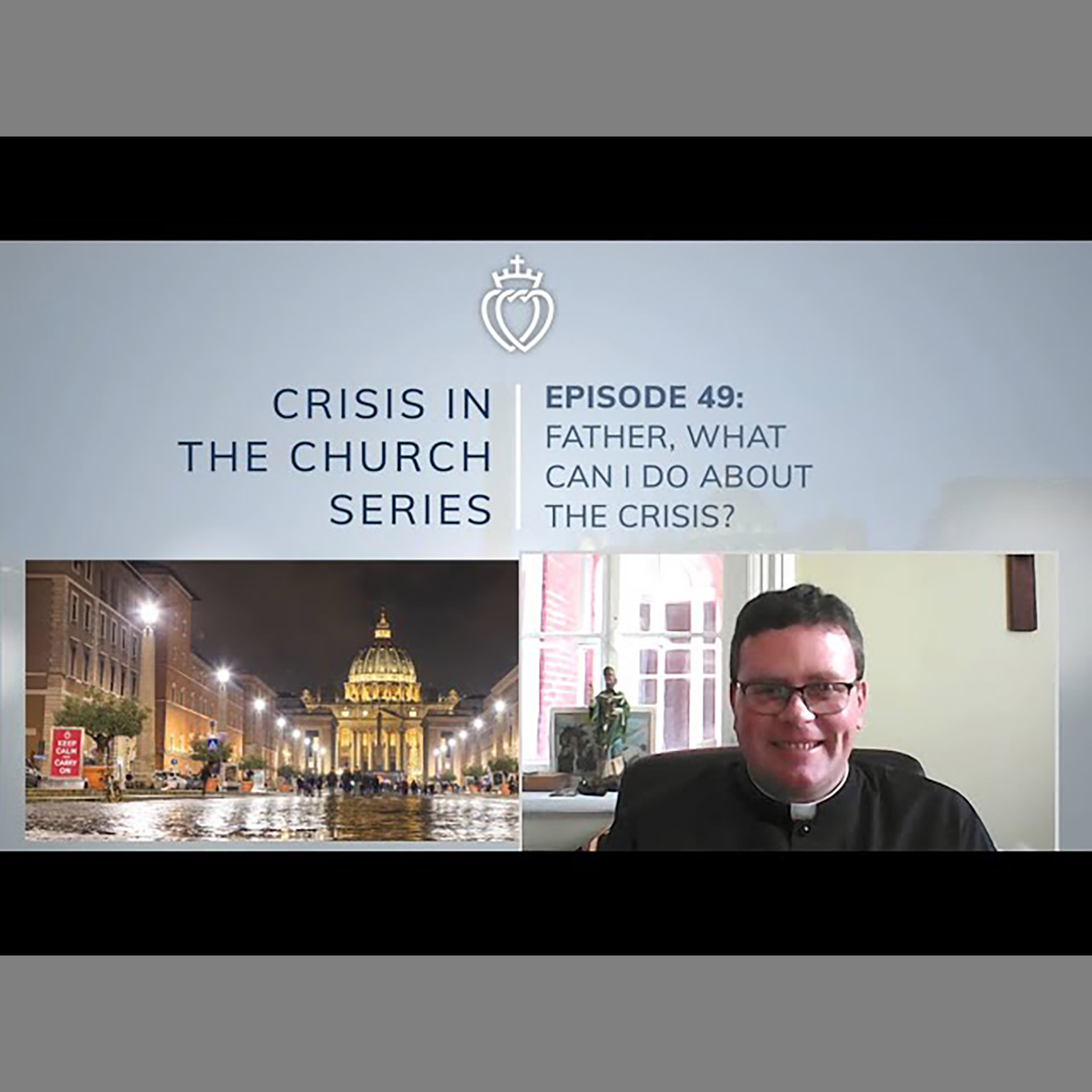 Crisis Series #49: Father, What Can I Do About the Crisis in the Church?