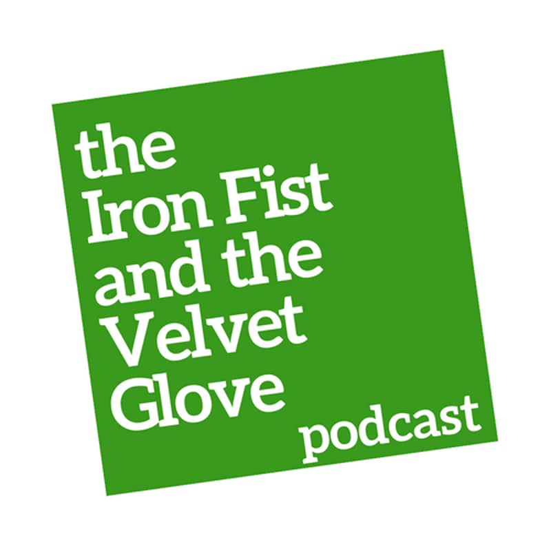 Artwork for podcast The Iron Fist and the Velvet Glove
