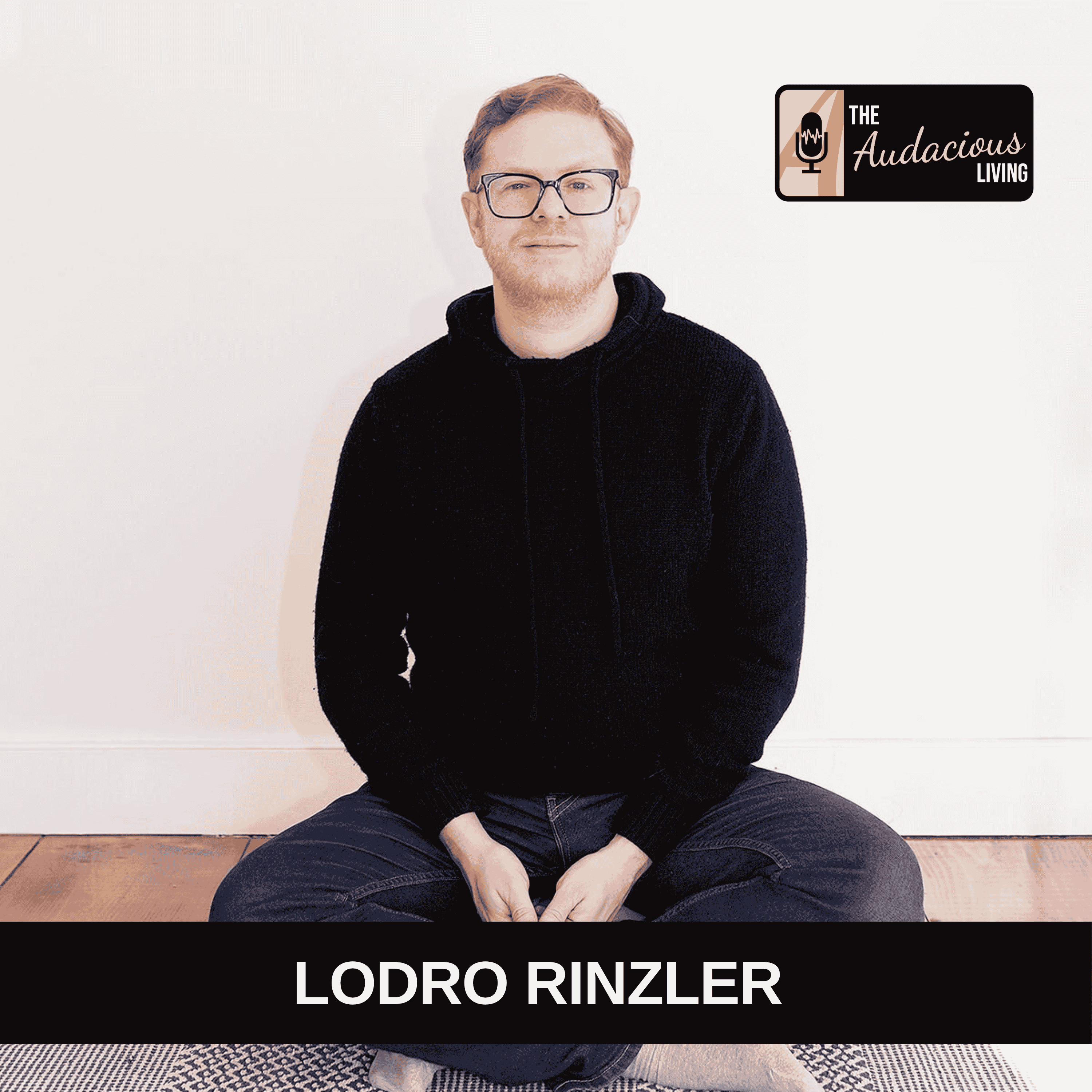 Why Quiet Presence Might Be the Boldest Form of Audacity with Lodro Rinzler episode artwork
