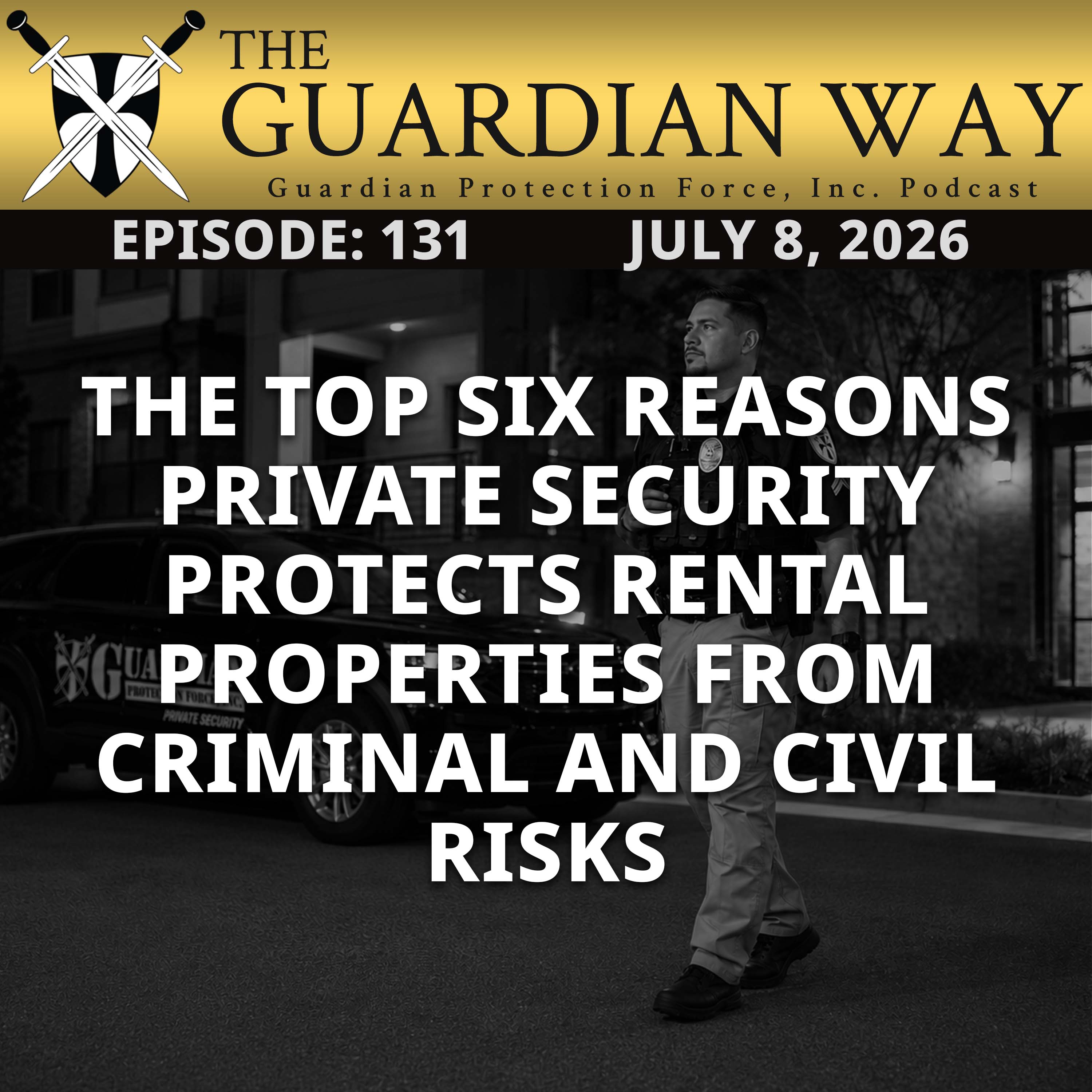 Episode 131 - The Top Six Reasons Private Security Protects Rental Properties from Criminal and Civil Risks episode artwork