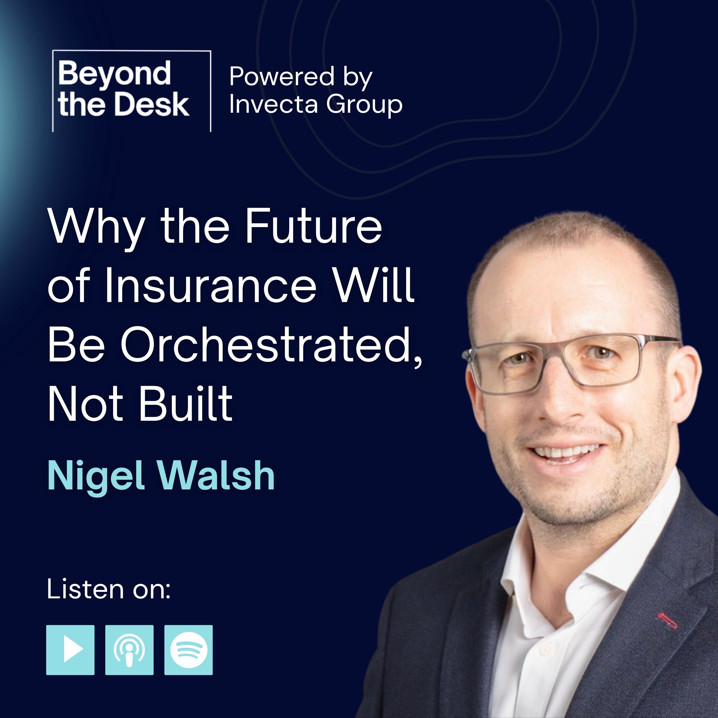 Why the Future of Insurance Will Be Orchestrated, Not Built with Nigel Walsh, Global Head of Insurance at ServiceNow episode artwork