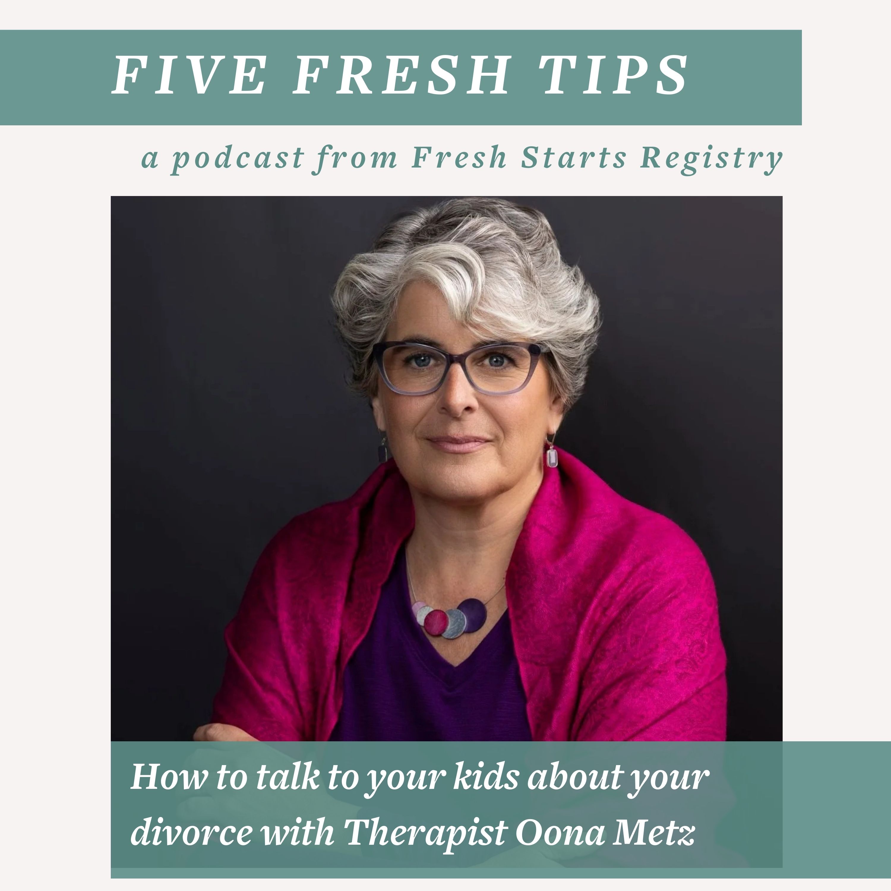 5 Fresh Tips: How to Talk to Your Children About Your Divorce with Therapist Oona Metz episode artwork
