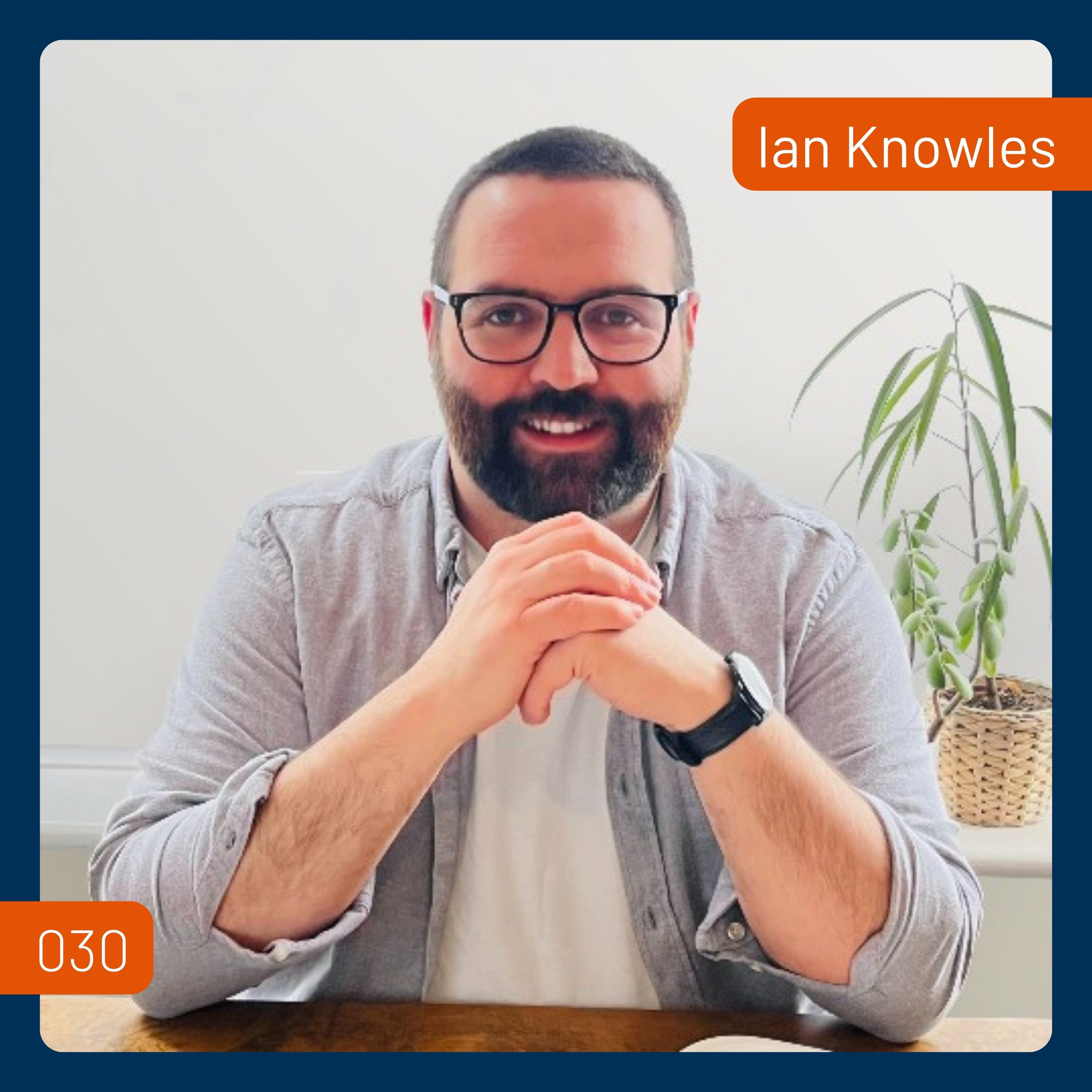 Starting Your Own Architecture Practice with Ian Knowles | 030 Starting Your Own Architecture Practice with Ian Knowles | 030