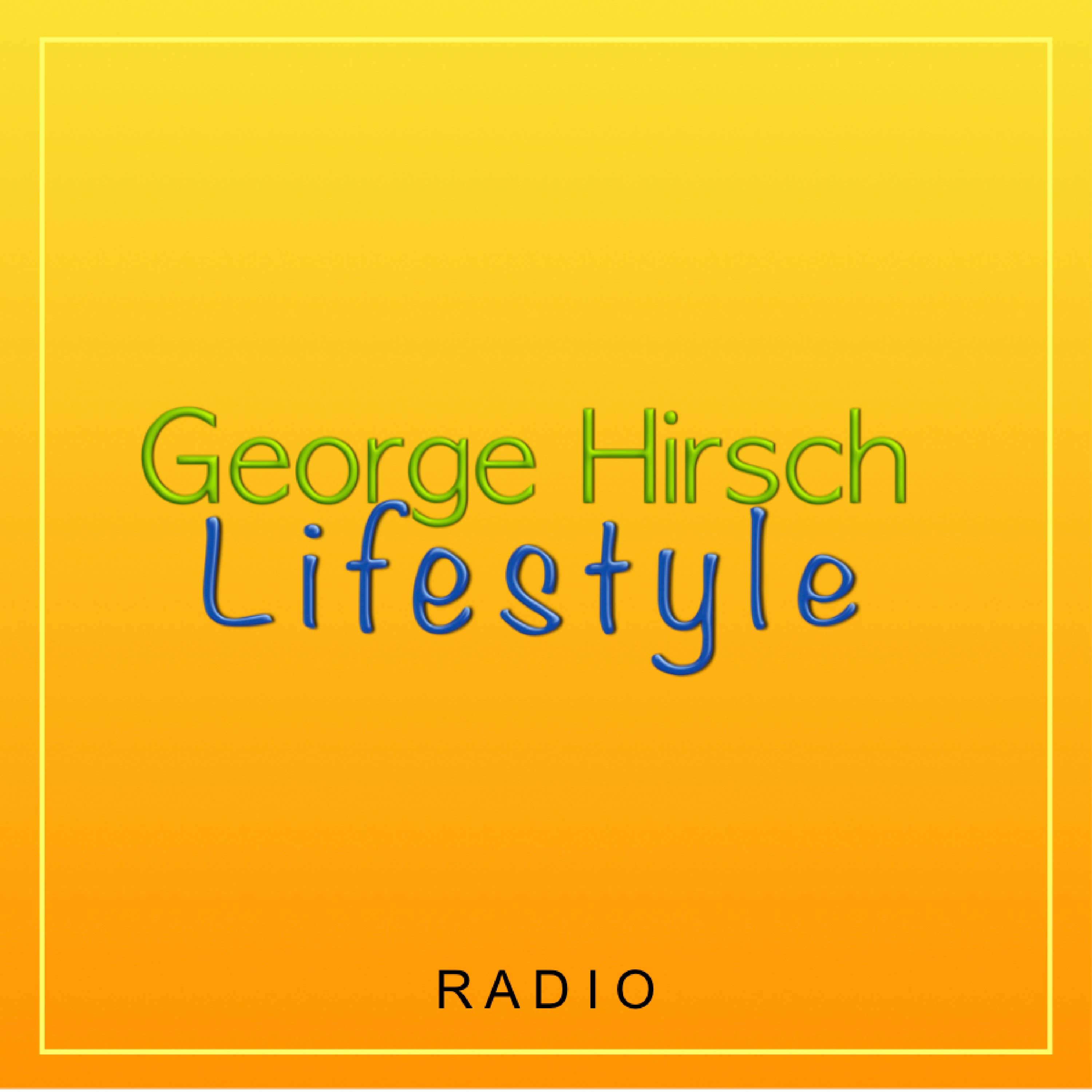 Artwork for George Hirsch Lifestyle Radio