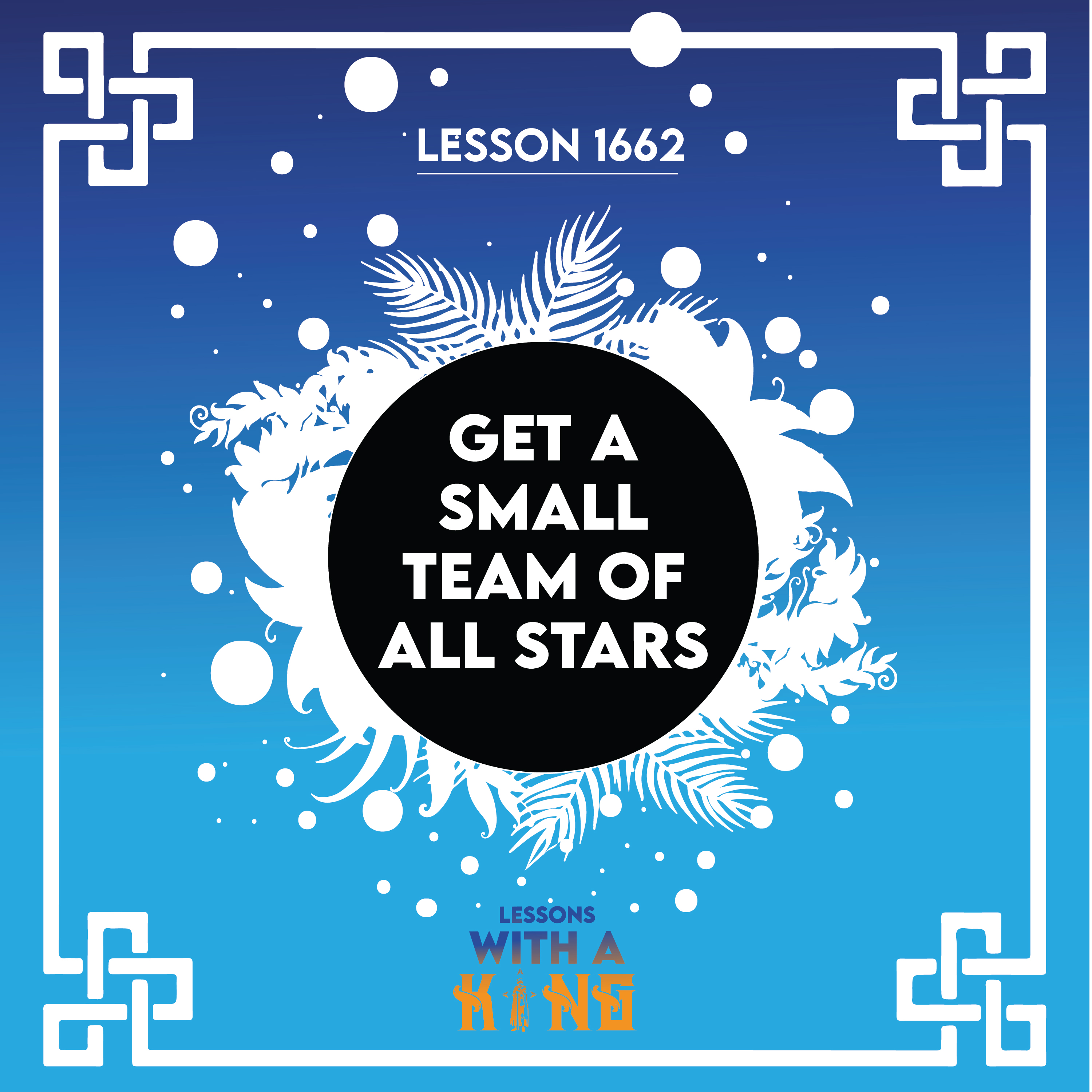 Lesson 1662: Get A Small Team Of All Stars