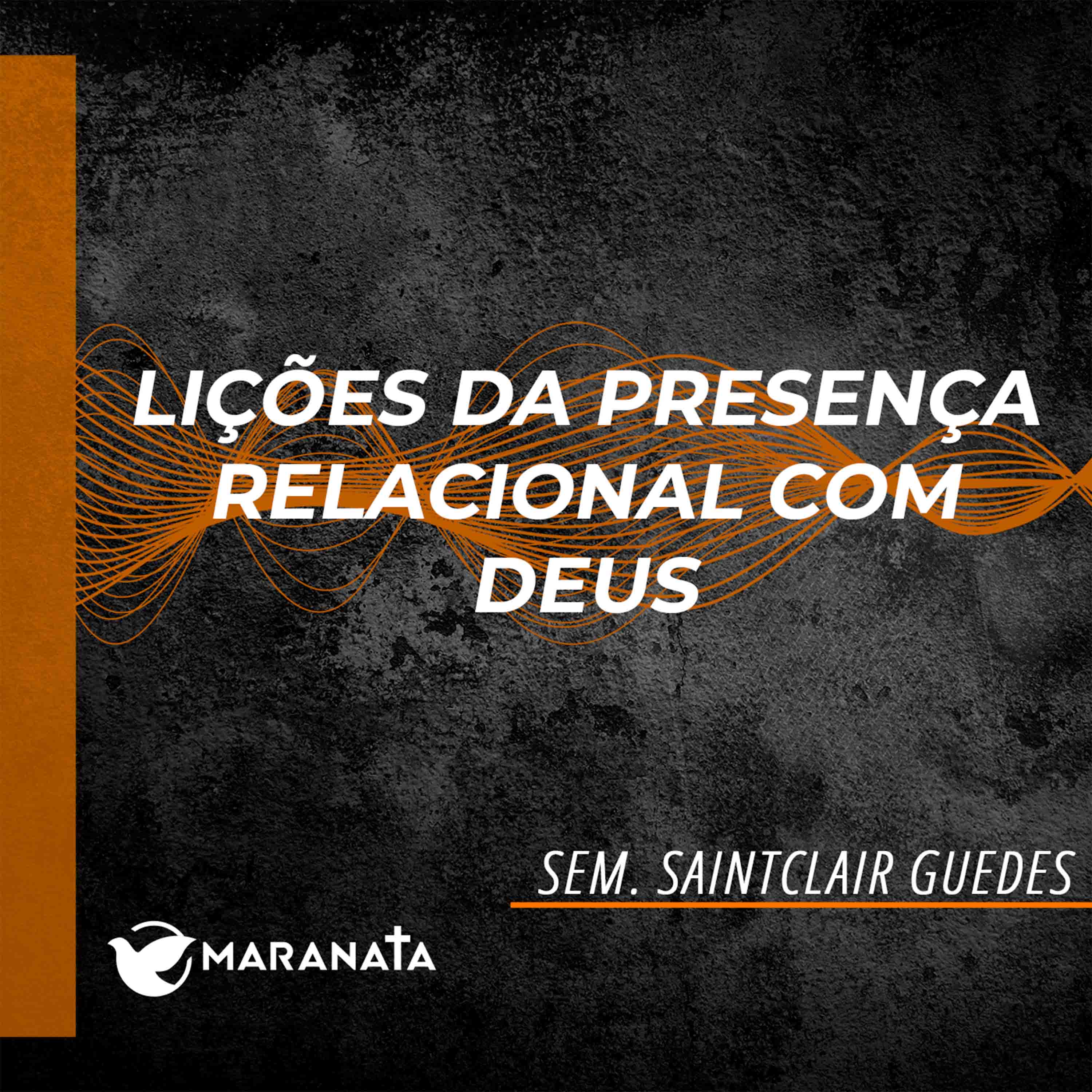 Lições da presença relacional com Deus - Sem. Saintclair Guedes